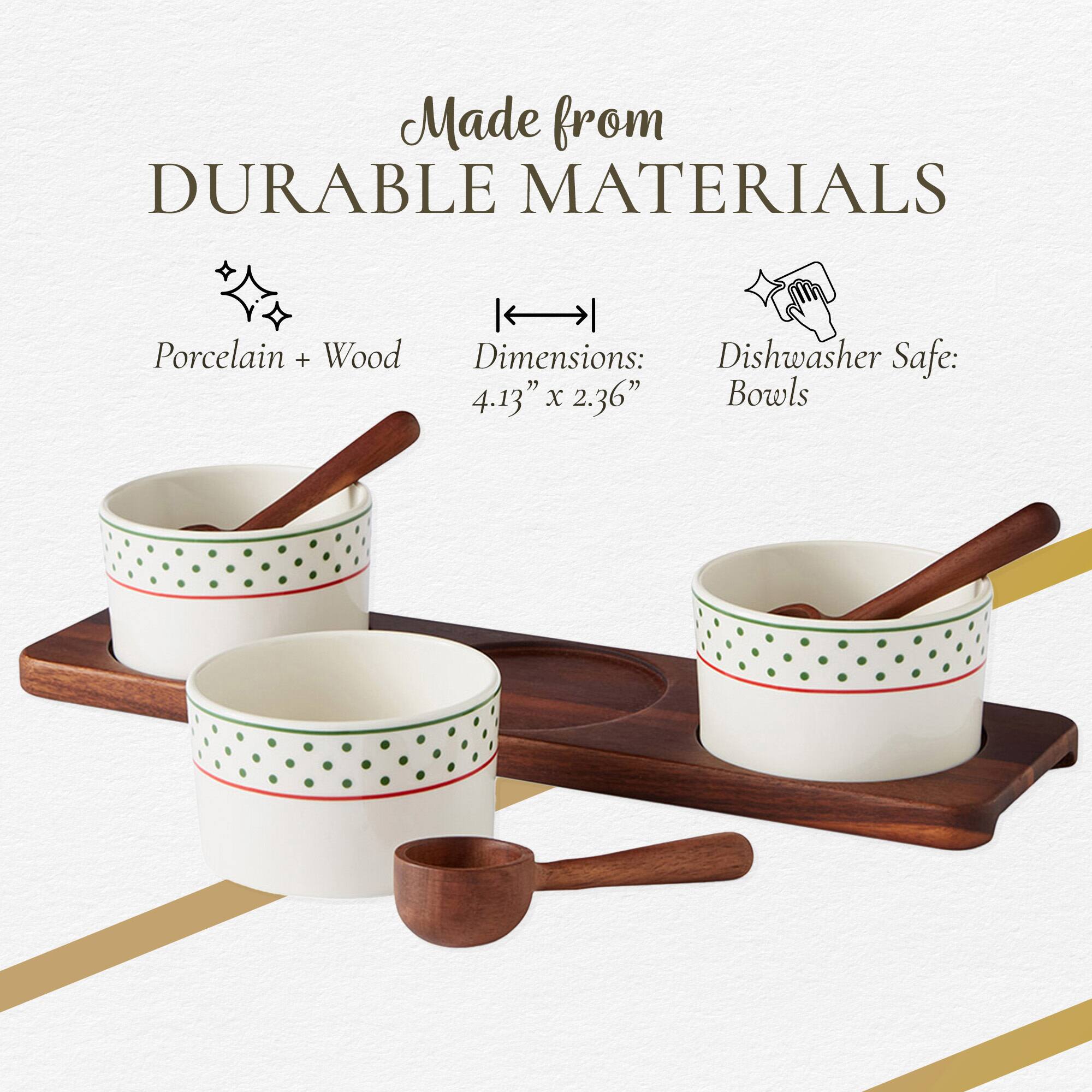 Made from DURABLE MATERIALS  
Porcelain + Wood  
Dimensions: 4.13" x 2.36"  
Dishwasher Safe: Bowls