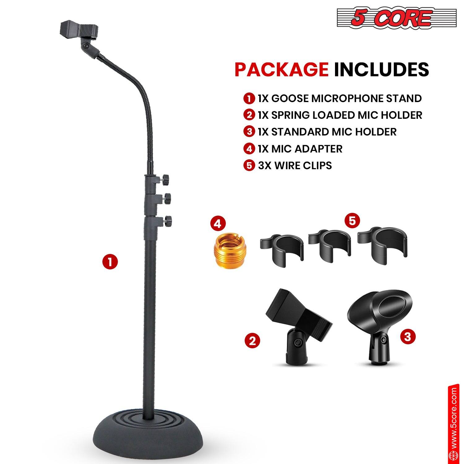 5 CORE PACKAGE INCLUDES 1 1X GOOSE MICROPHONE STAND 2 1X SPRING LOADED MIC HOLDER 3 1X STANDARD MIC HOLDER 4 1X MIC ADAPTER 5 3X WIRE CLIPS www.5core.com