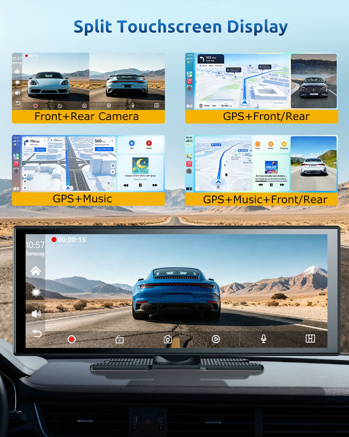 Split Touchscreen Display

Front+Rear Camera

GPS+Front/Rear

GPS+Music

GPS+Music+Front/Rear