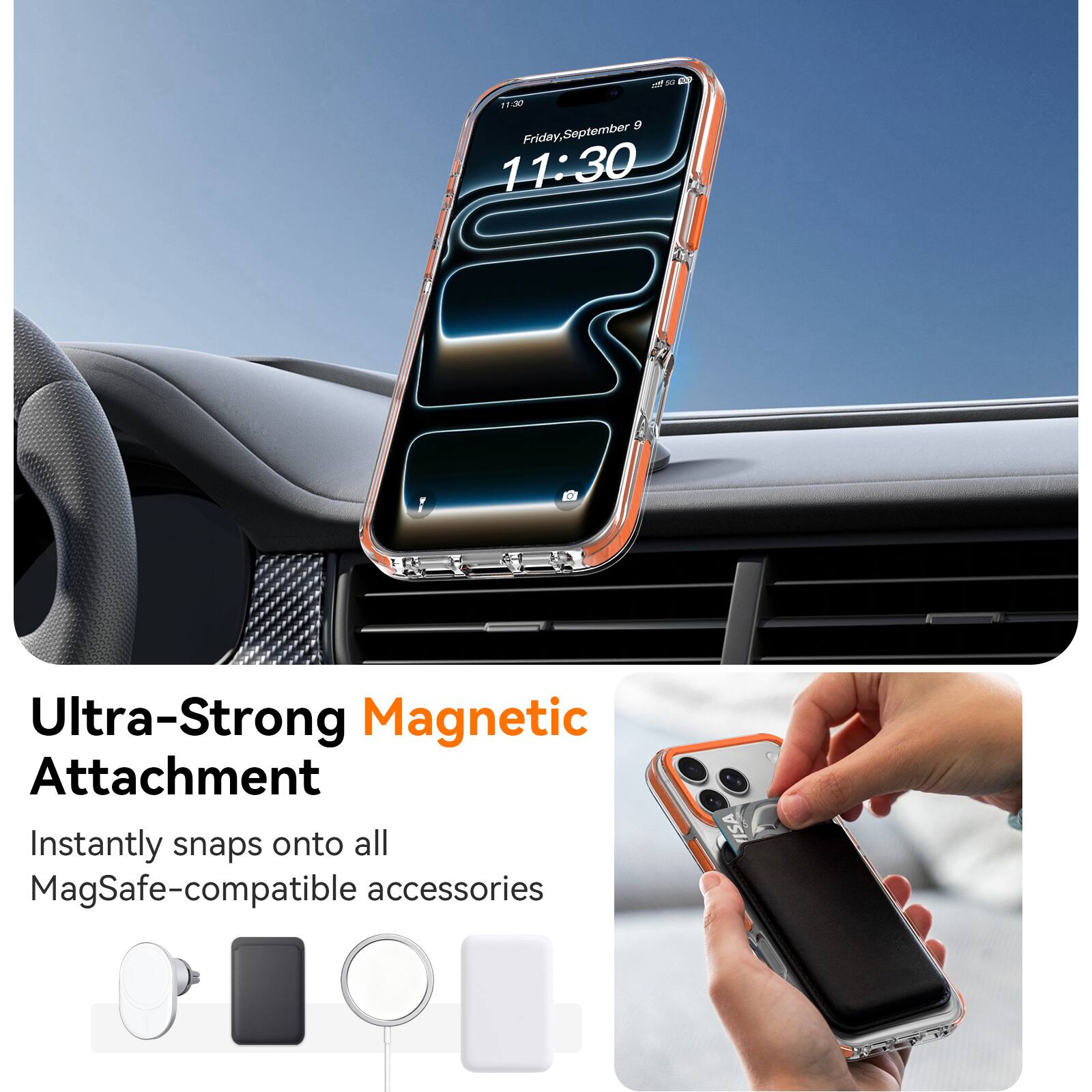 SC CO  
11:30  
Friday, September 9  
Ultra-Strong Magnetic Attachment  
Instantly snaps onto all MagSafe-compatible accessories