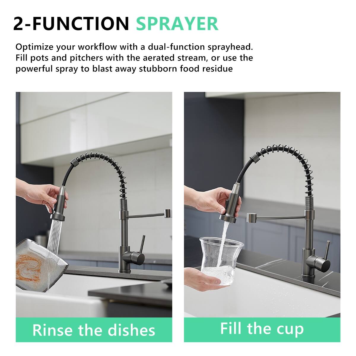 2-FUNCTION SPRAYER

Optimize your workflow with a dual-function sprayhead. Fill pots and pitchers with the aerated stream, or use the powerful spray to blast away stubborn food residue

Rinse the dishes

Fill the cup