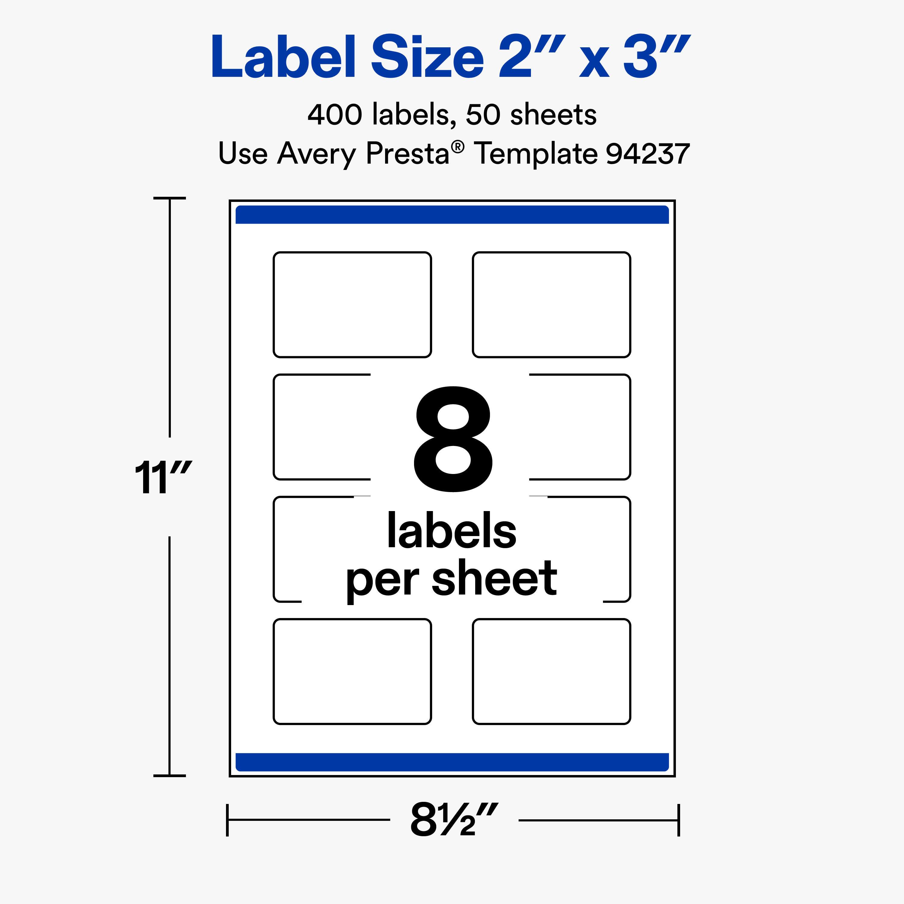 Label Size 2" X 3"  
400 labels, 50 sheets  
Use Avery Presta® Template 94237  

11"  
8 labels per sheet  
8½"