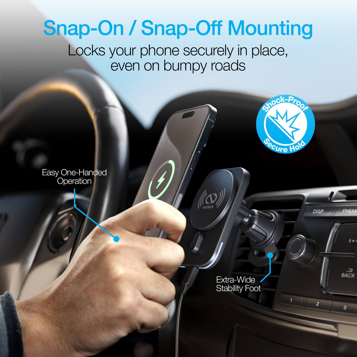 Snap-On / Snap-Off Mounting  
Locks your phone securely in place, even on bumpy roads  

Easy One-Handed Operation  

Extra-Wide Stability Foot  

Shock-Proof Secure Hold