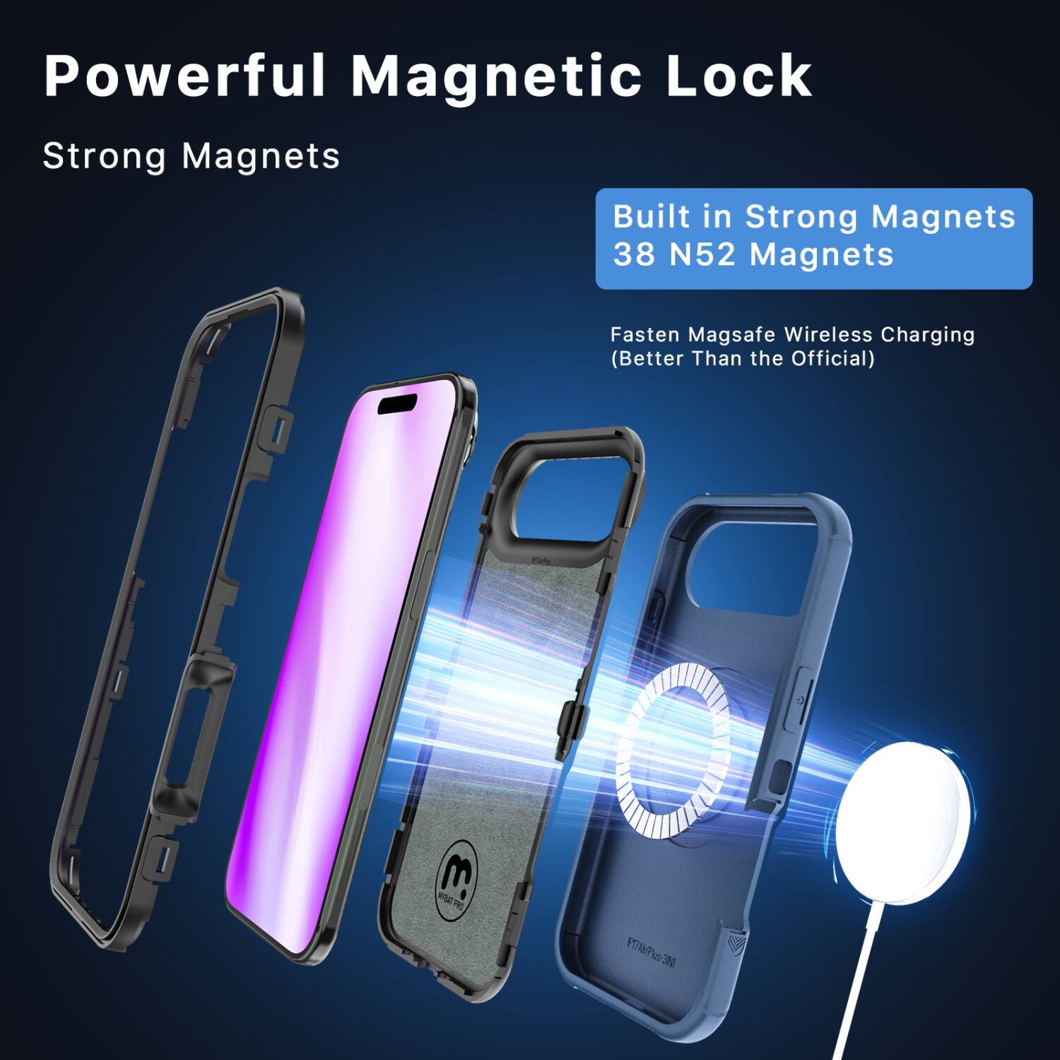Powerful Magnetic Lock  
Strong Magnets  

Built in Strong Magnets  
38 N52 Magnets  

Fasten Magsafe Wireless Charging  
(Better Than the Official)