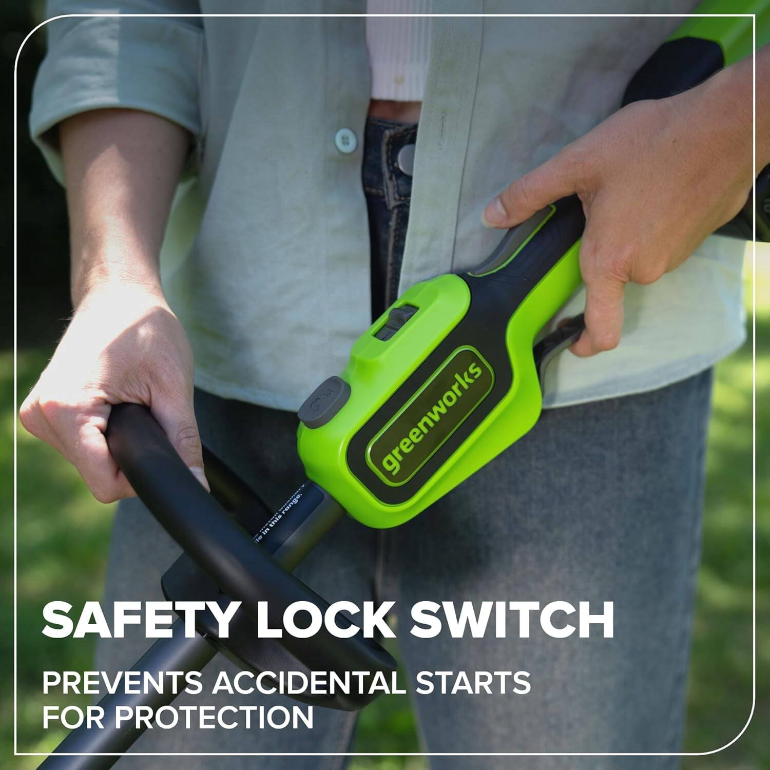 greenworks SAFETY LOCK SWITCH PREVENTS ACCIDENTAL STARTS FOR PROTECTION