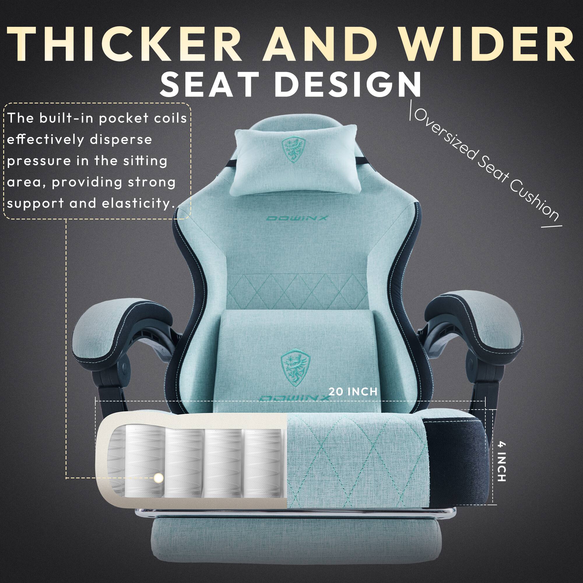 THICKER AND WIDER SEAT DESIGN

The built-in pocket coils effectively disperse pressure in the sitting area, providing strong support and elasticity.

DQWINX Cushion
20 INCH
4 INCH