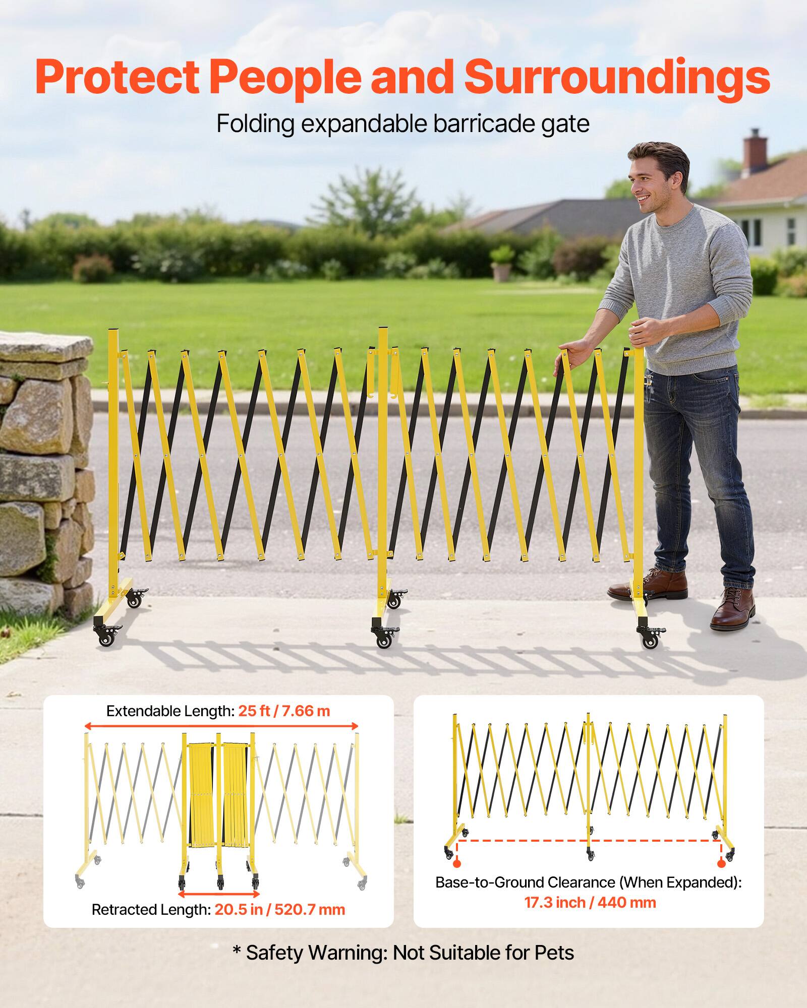 Protect People and Surroundings  
Folding expandable barricade gate  

Extendable Length: 25 ft / 7.66 m  
Retracted Length: 20.5 in / 520.7 mm  

Base-to-Ground Clearance (When Expanded): 17.3 inch / 440 mm  

* Not Suitable for Pets  

Safety Warning: