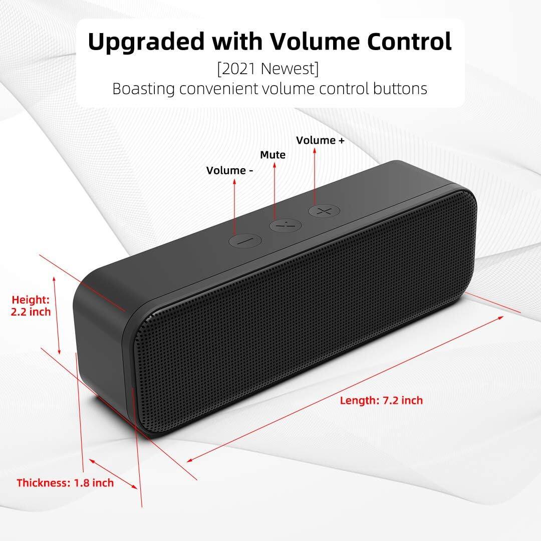 Upgraded with Volume Control  
[2021 Newest]  
Boasting convenient volume control buttons  

Height: 2.2 inch  
Length: 7.2 inch  
Thickness: 1.8 inch  

Volume +  
Mute  
Volume -