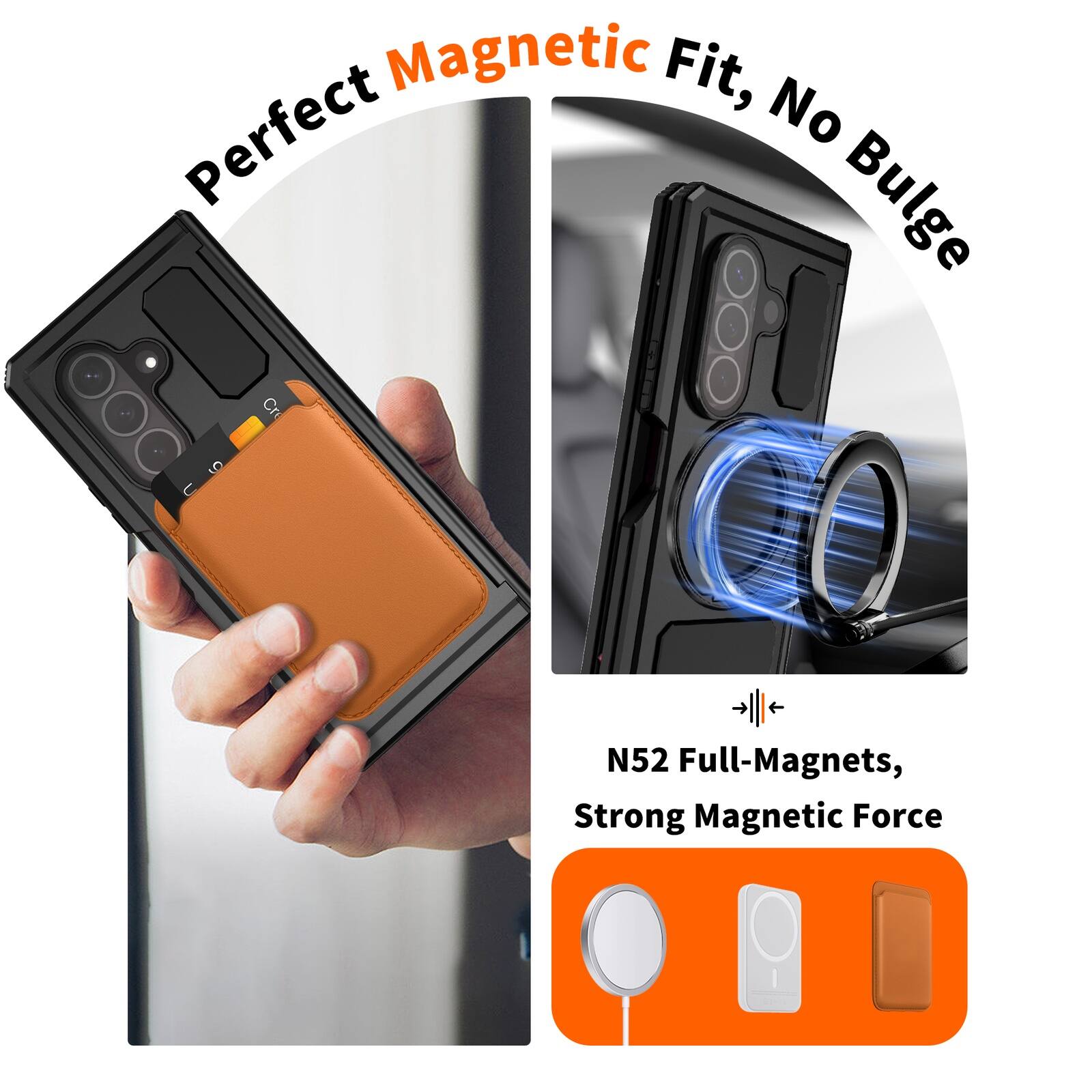 Perfect Magnetic Fit, No Bulge

N52 Full-Magnets, Strong Magnetic Force