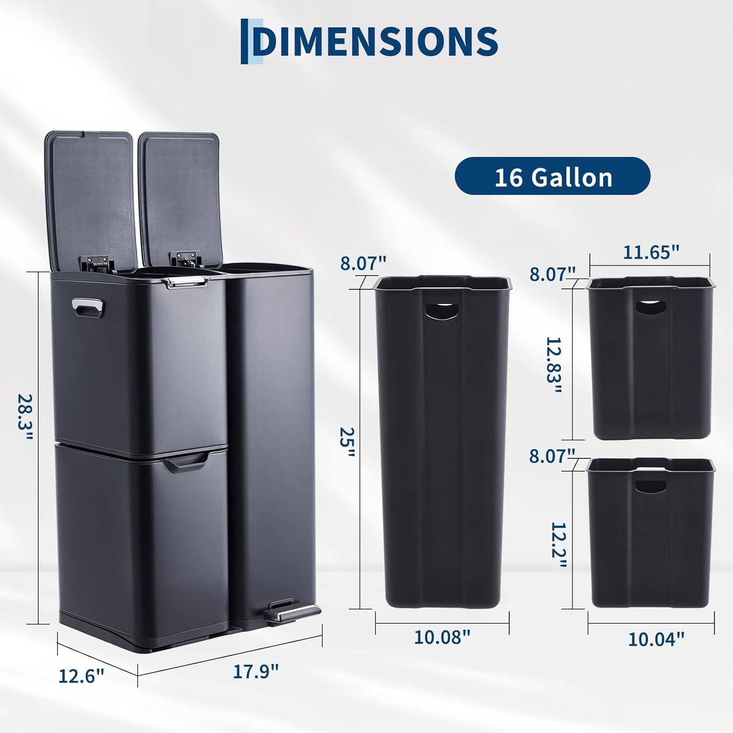 DIMENSIONS  
16 Gallon  
8.07" x 8.07" x 11.65"  
28.3" x 25" x 12.83"  
8.07" x 12.2" x 10.08"  
10.04" x 12.6" x 17.9"