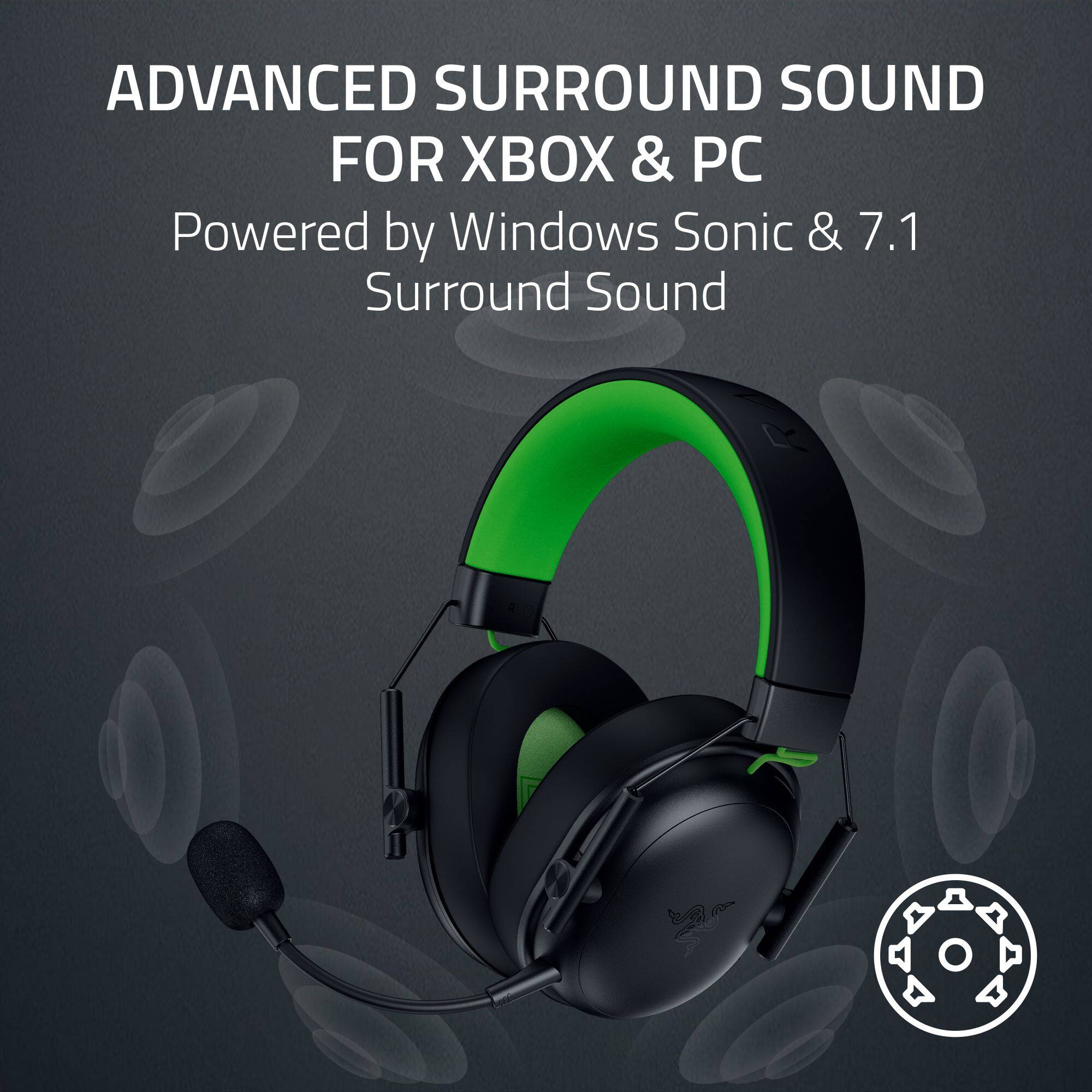 ADVANCED SURROUND SOUND FOR XBOX & PC
Powered by Windows Sonic & 7.1 Surround Sound