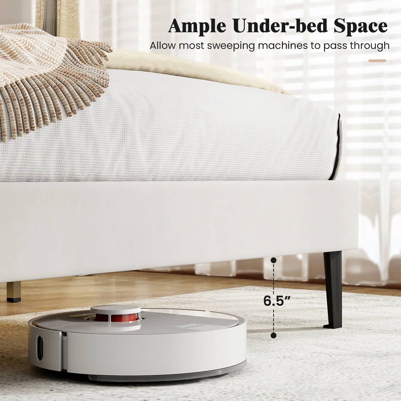 Ample Under-bed Space  
Allow most sweeping machines to pass through  
6.5"