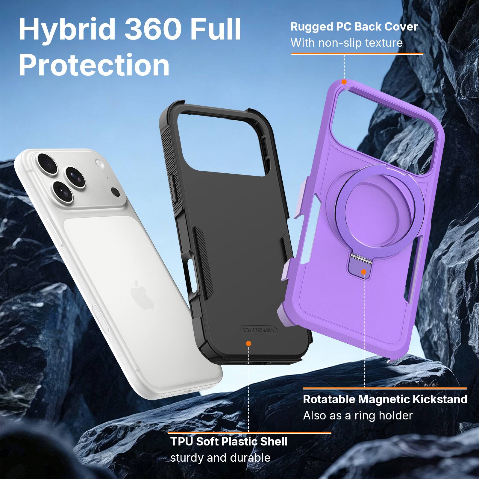 Hybrid 360 Full Protection

Rugged PC Back Cover With non-slip texture

Rotatable Magnetic Kickstand Also as a ring holder

TPU Soft Plastic Shell sturdy and durable