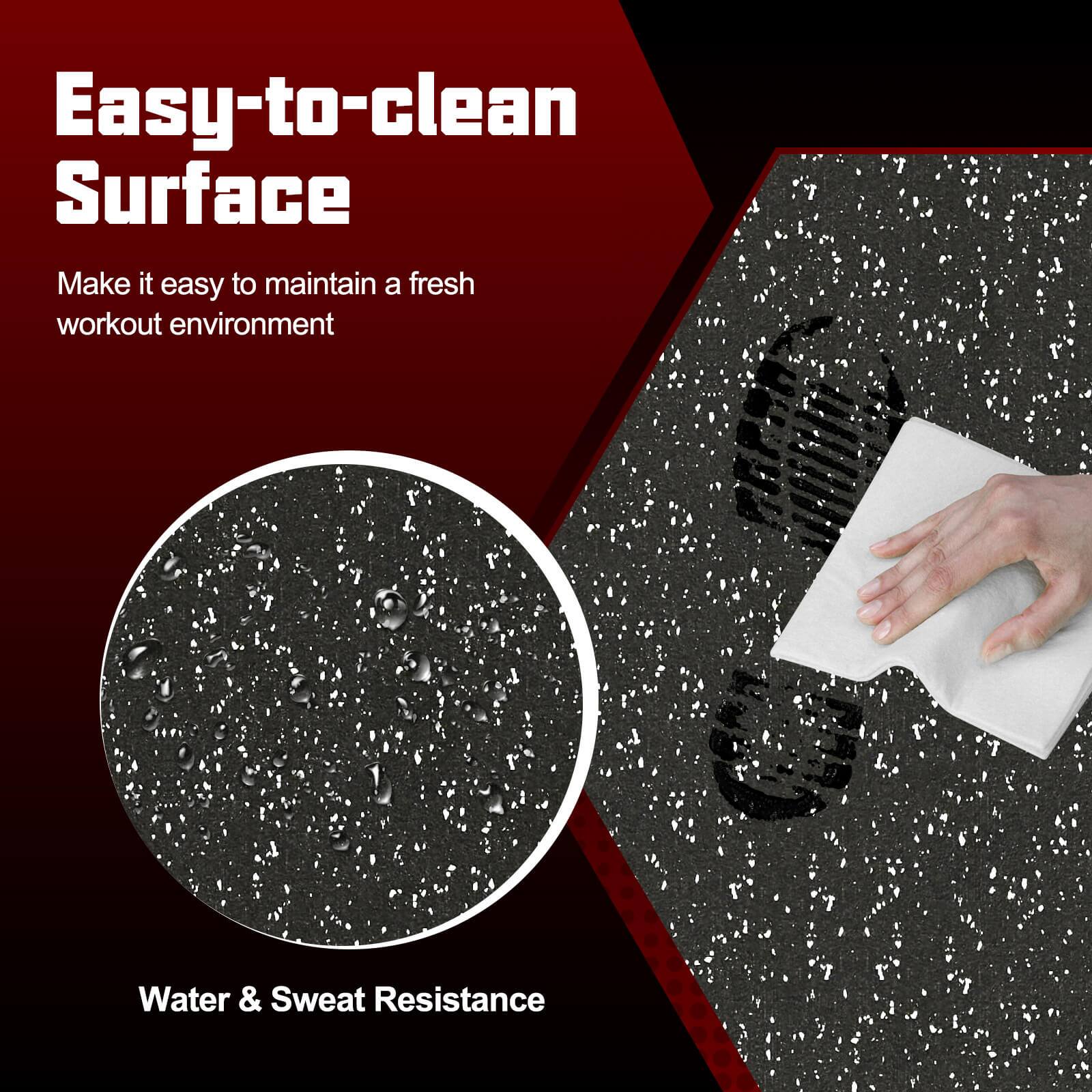 Easy-to-clean Surface  
Make it easy to maintain a fresh workout environment  

Water & Sweat Resistance