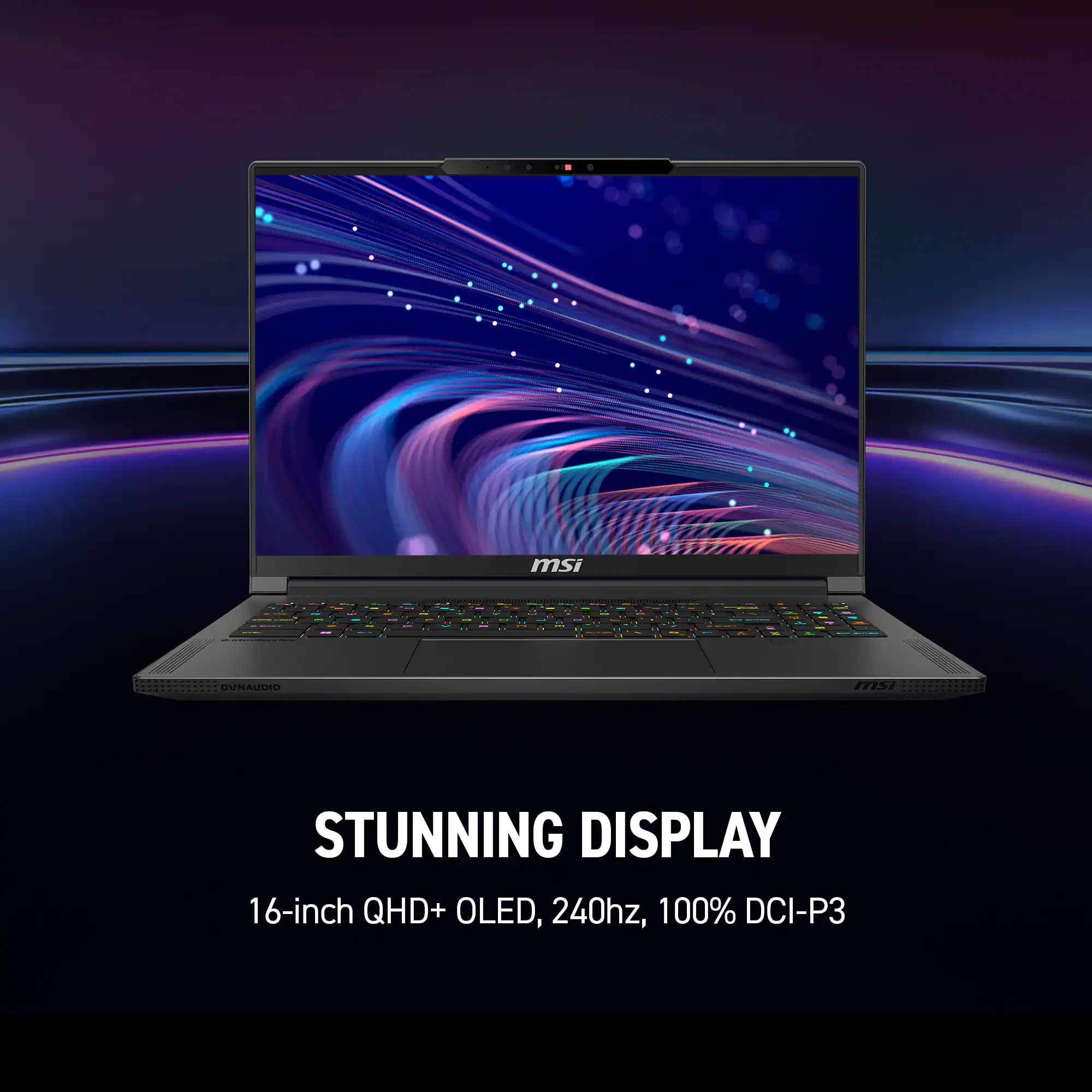 STUNNING DISPLAY  
16-inch QHD+ OLED, 240Hz, 100% DCI-P3