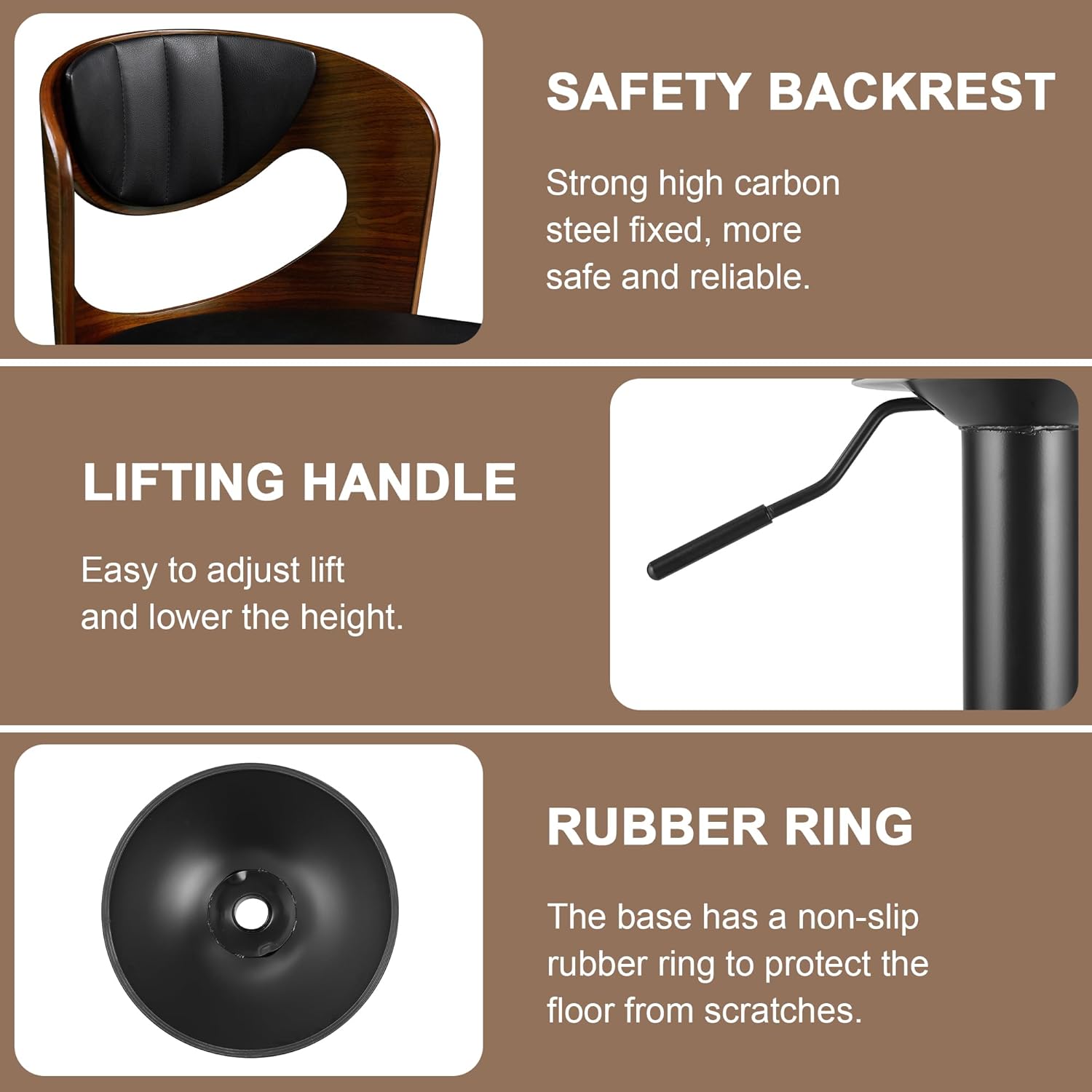 **SAFETY BACKREST**  
Strong high carbon steel fixed, more safe and reliable.

**LIFTING HANDLE**  
Easy to adjust lift and lower the height.

**RUBBER RING**  
The base has a non-slip rubber ring to protect the floor from scratches.