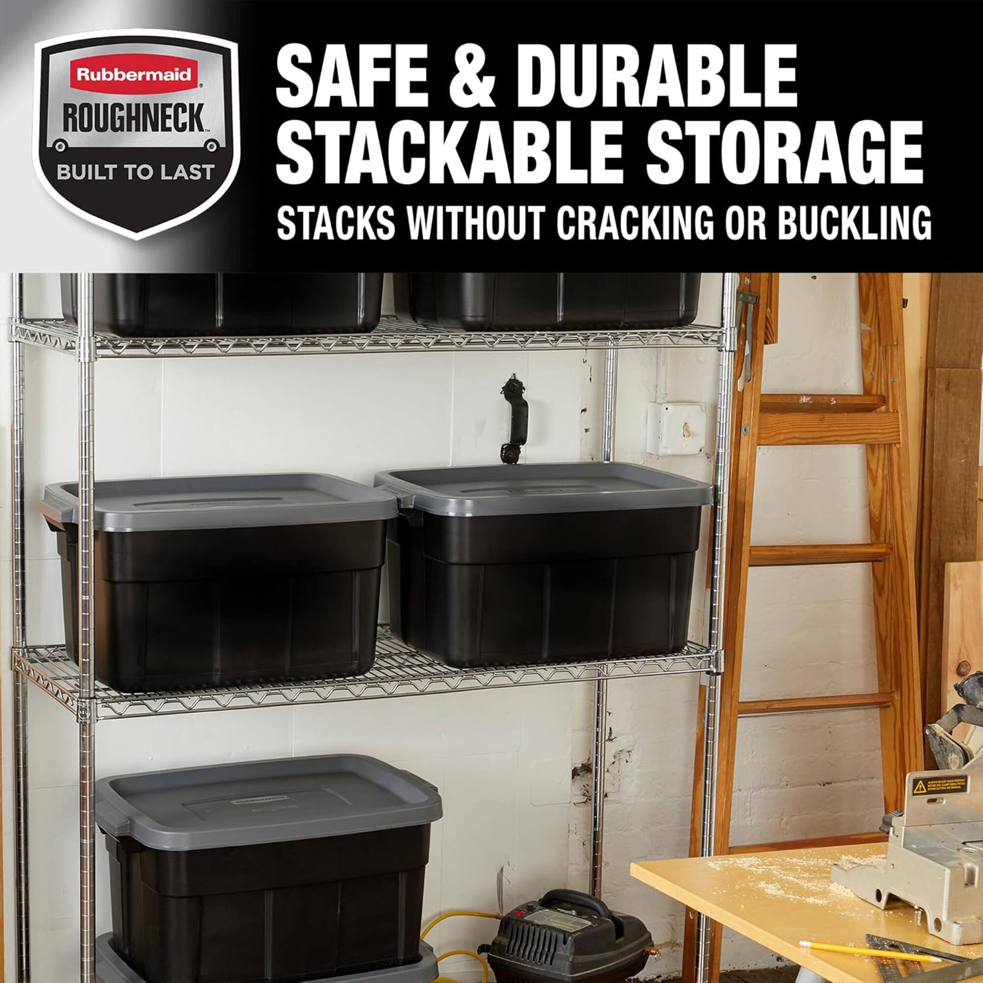 Rubbermaid SAFE & DURABLE ROUGHNECK BUILT TO LAST STACKABLE STORAGE STACKS WITHOUT CRACKING OR BUCKLING