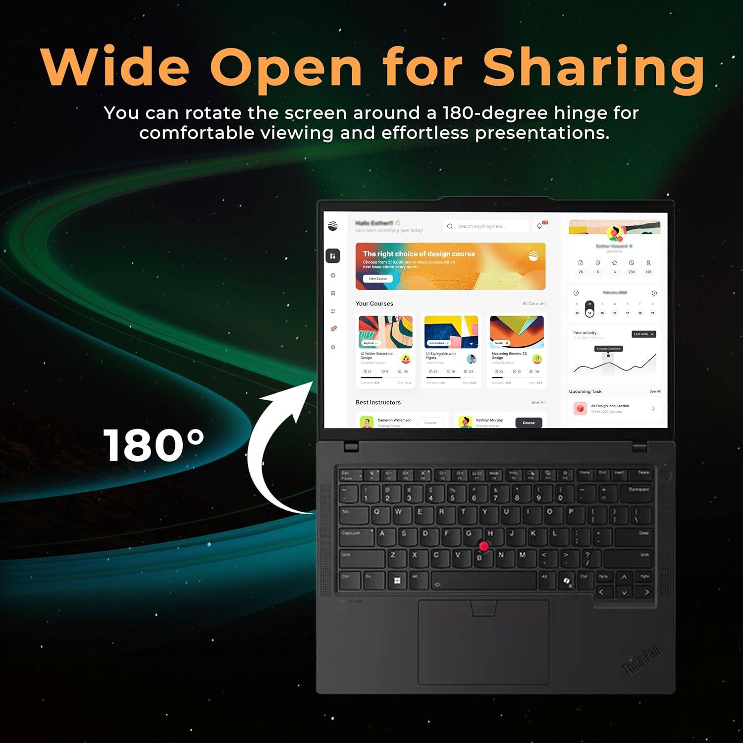 Wide Open for Sharing

You can rotate the screen around a 180-degree hinge for comfortable viewing and effortless presentations.

180°
