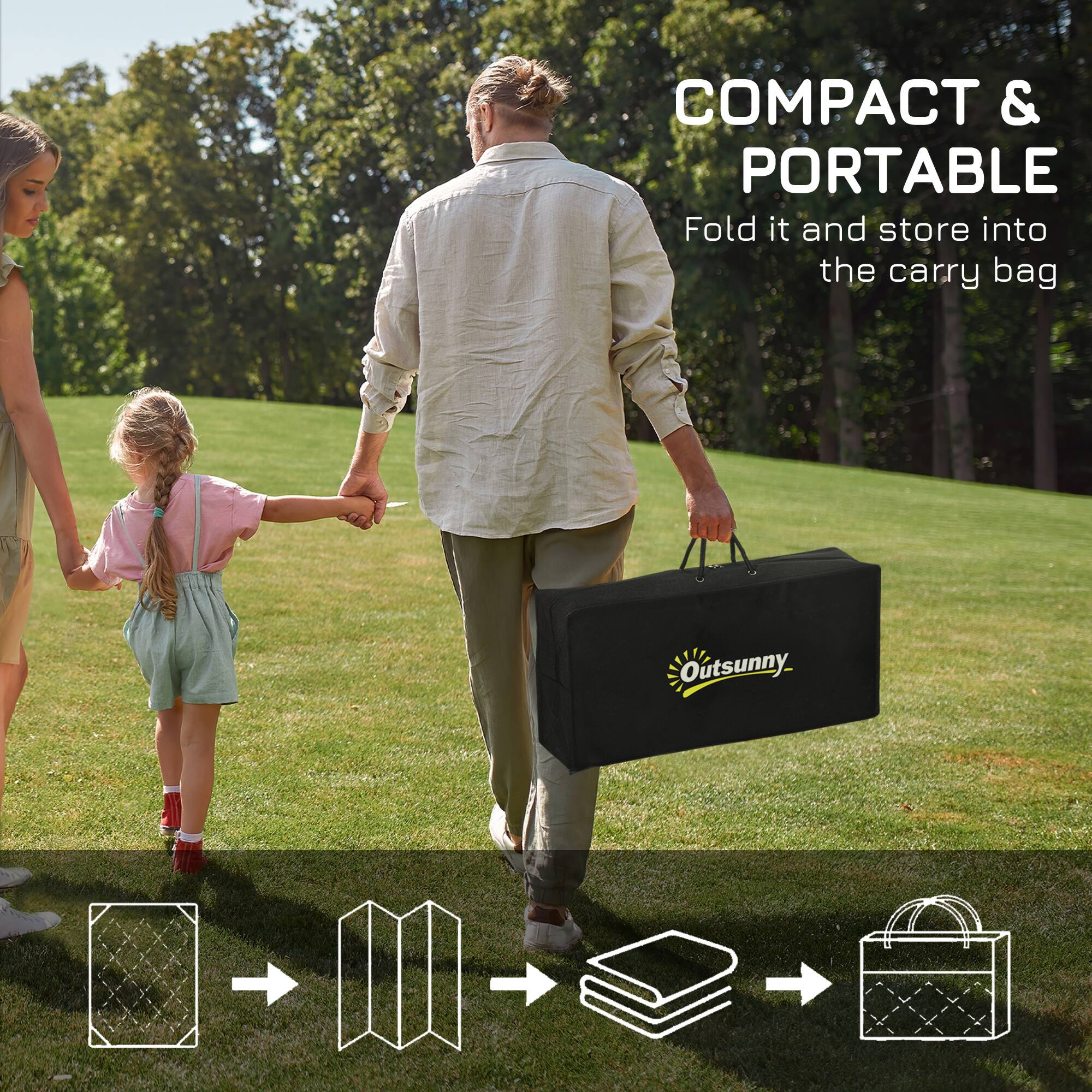 COMPACT & PORTABLE  
Fold it and store into the carry bag  
Outsunny