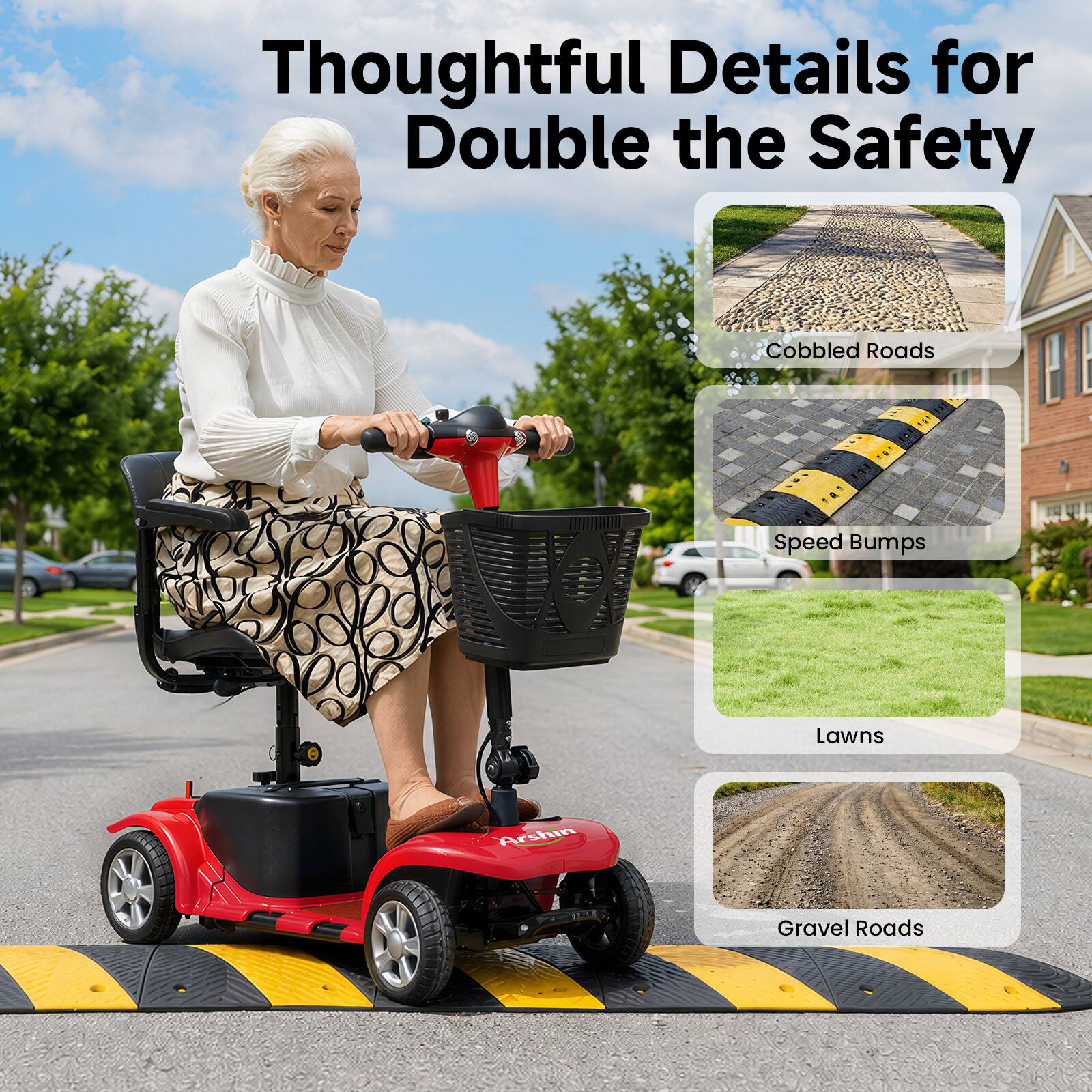 Thoughtful Details for Double the Safety

- Cobbled Roads
- Speed Bumps
- Lawns
- Gravel Roads