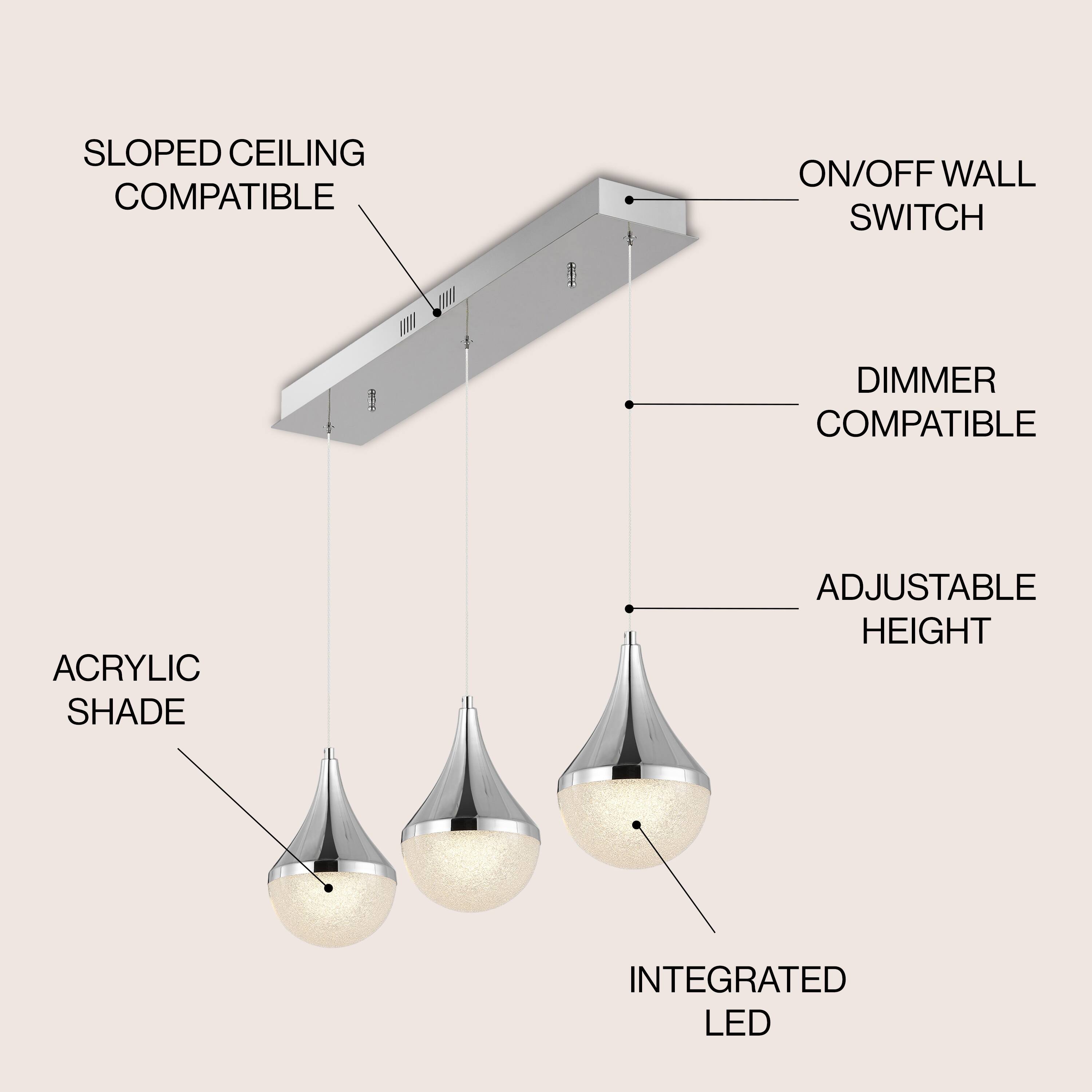 SLOPED CEILING COMPATIBLE  
ON/OFF WALL SWITCH  
DIMMER COMPATIBLE  
ACRYLIC SHADE  
ADJUSTABLE HEIGHT  
INTEGRATED LED
