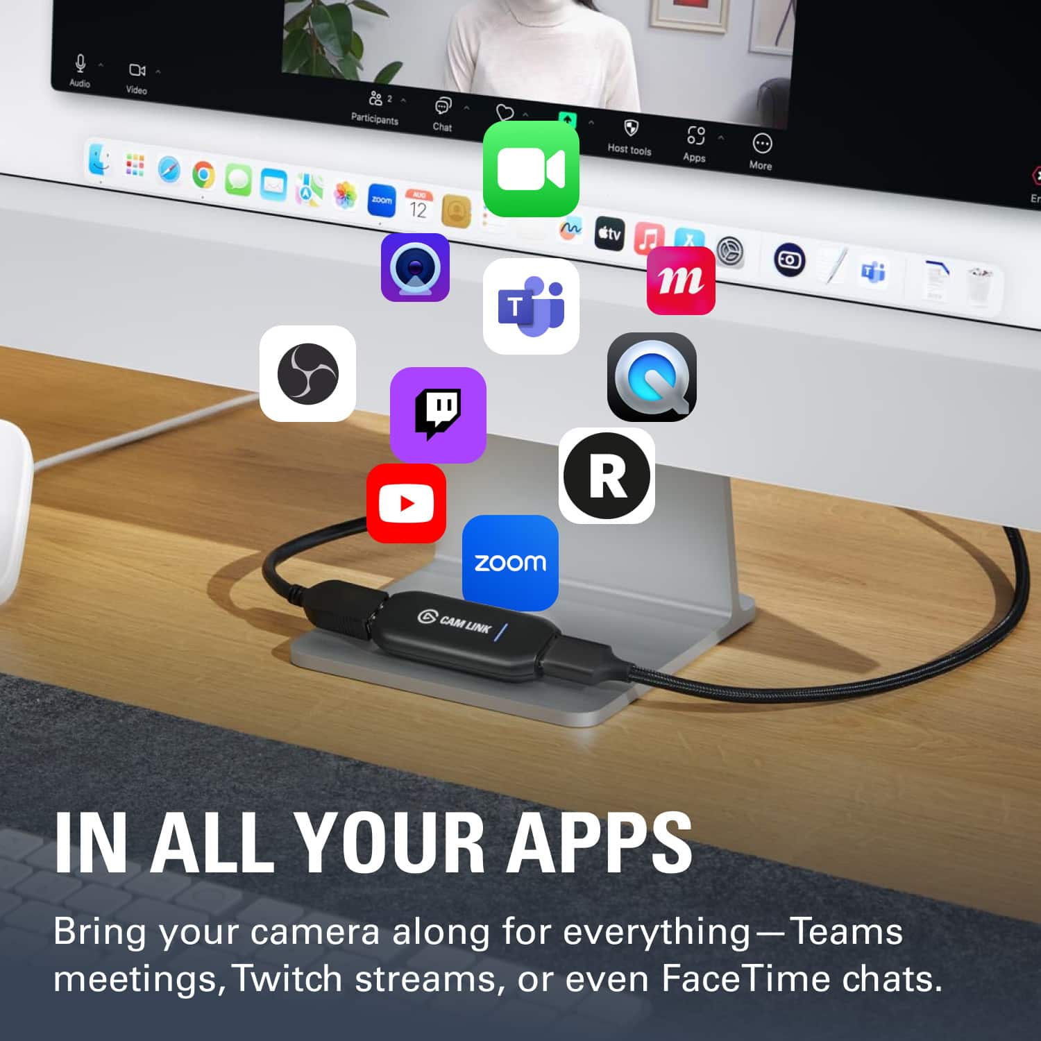 Audio Video: Participants Chat - 1oom 12 T n Host tools Apps tv J X m More: Er R Zoom CAM LINK / IN ALL YOUR APPS Bring your camera along for everything - Teams meetings, Twitch streams, or even FaceTime chats.