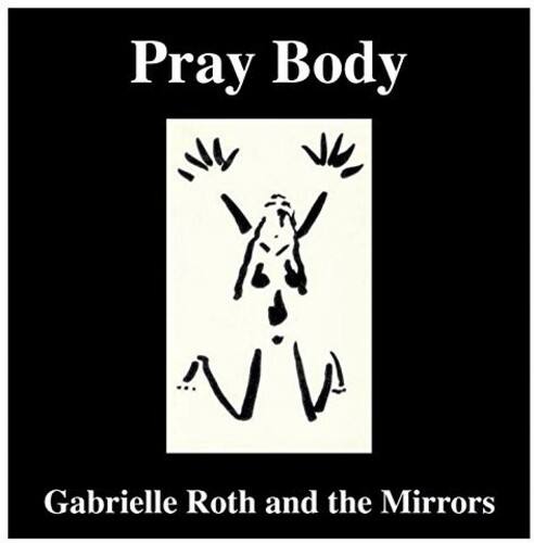 Gabrielle Roth & the Mirrors Pray Body COMPACT DISCS [CD] - Best Buy