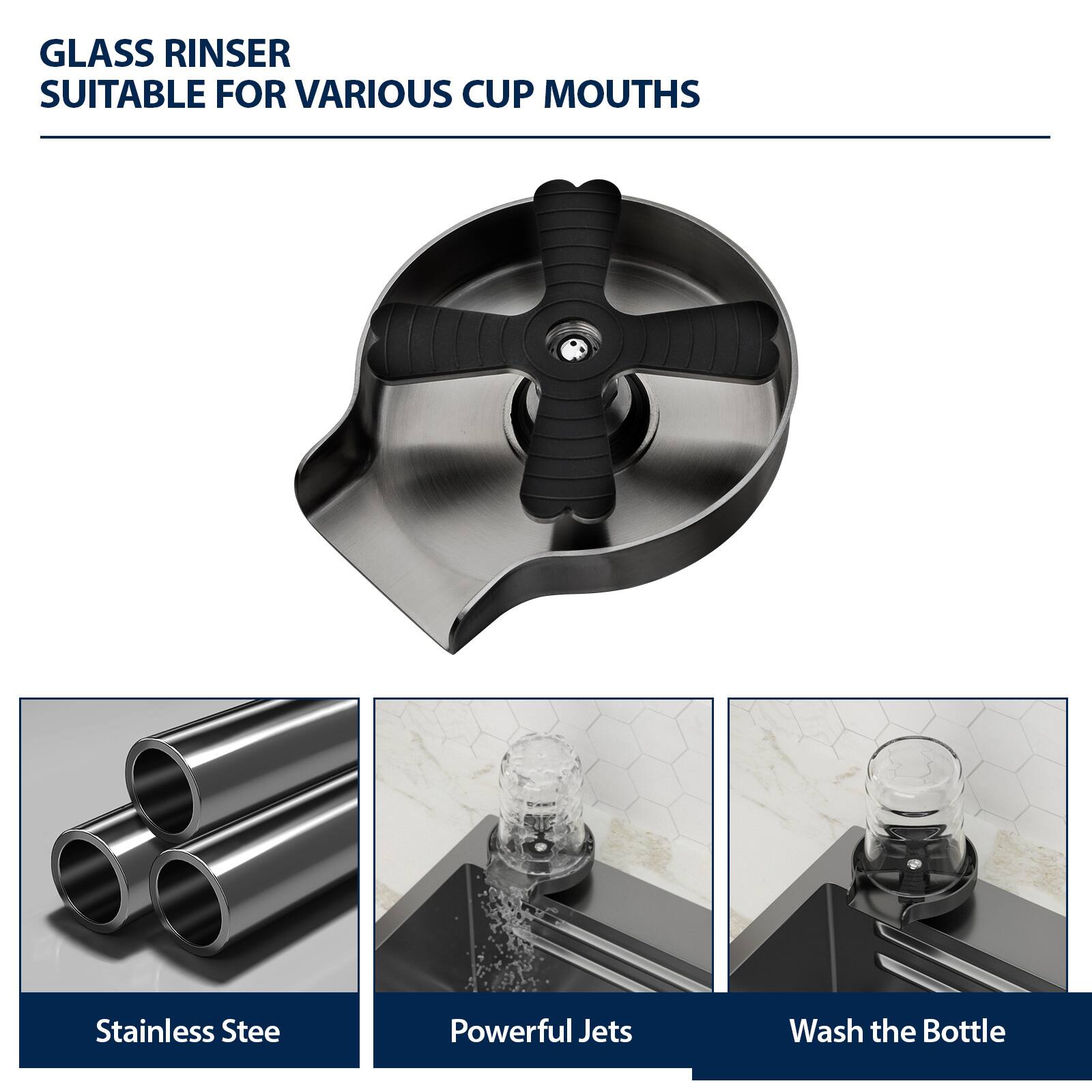 GLASS RINSE  
SUITABLE FOR VARIOUS CUP MOUTHS

Stainless Steel  
Powerful Jets  
Wash the Bottle