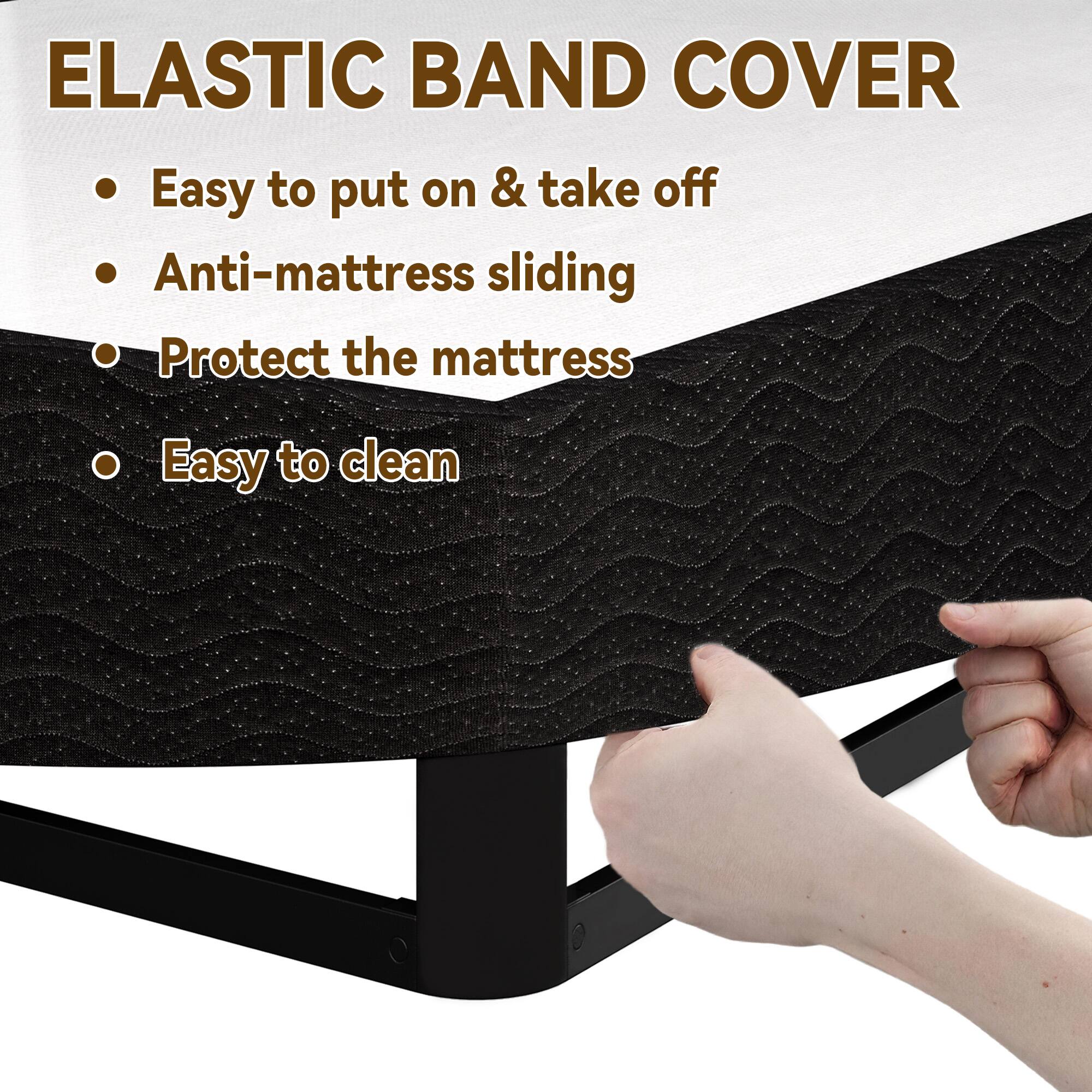 ELASTIC BAND COVER

- Easy to put on & take off
- Anti-mattress sliding
- Protect the mattress
- Easy to clean