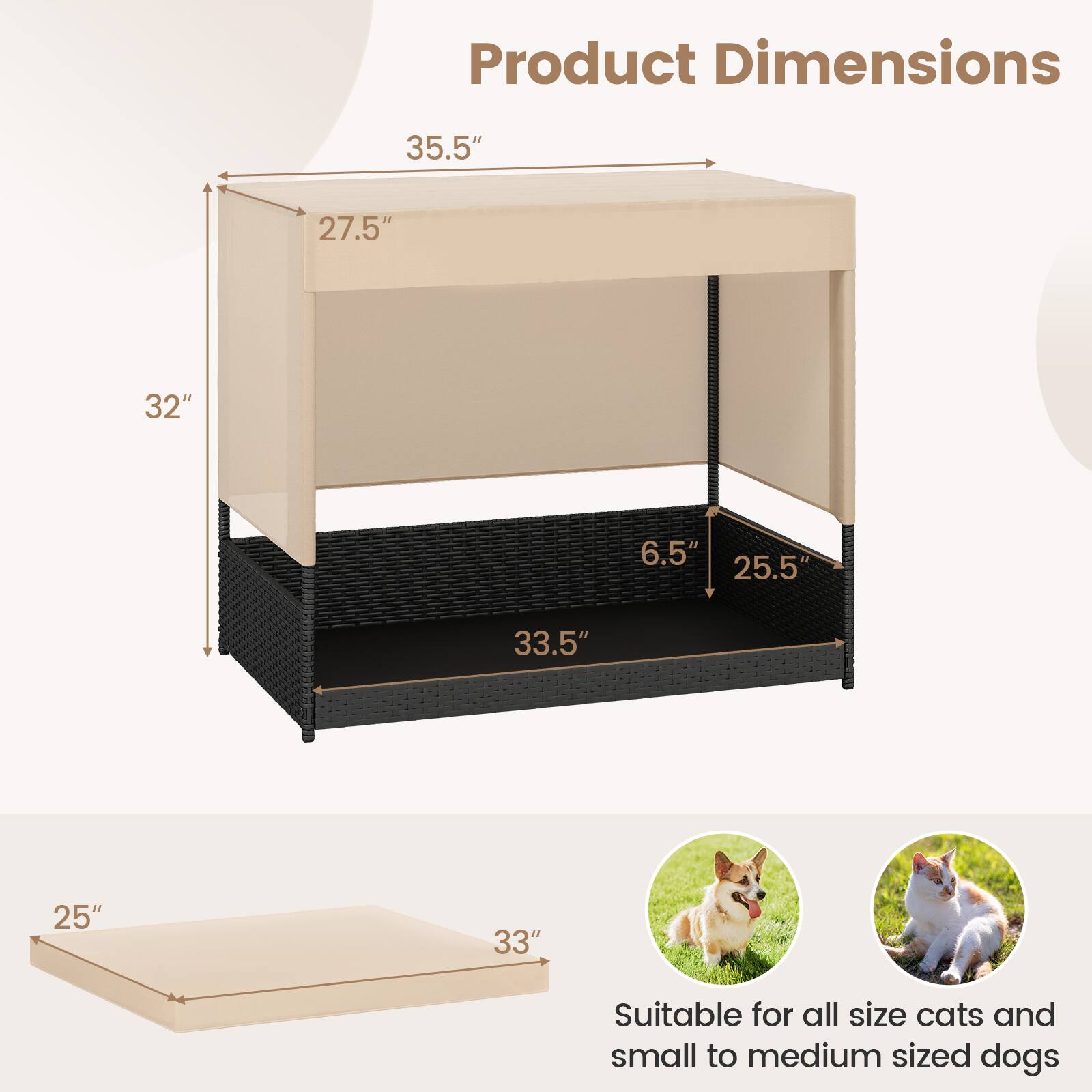 Product Dimensions  
35.5" x 27.5" x 32" x 6.5" x 25.5" x 33.5" x 25" x 33"  

Suitable for all size cats and small to medium sized dogs