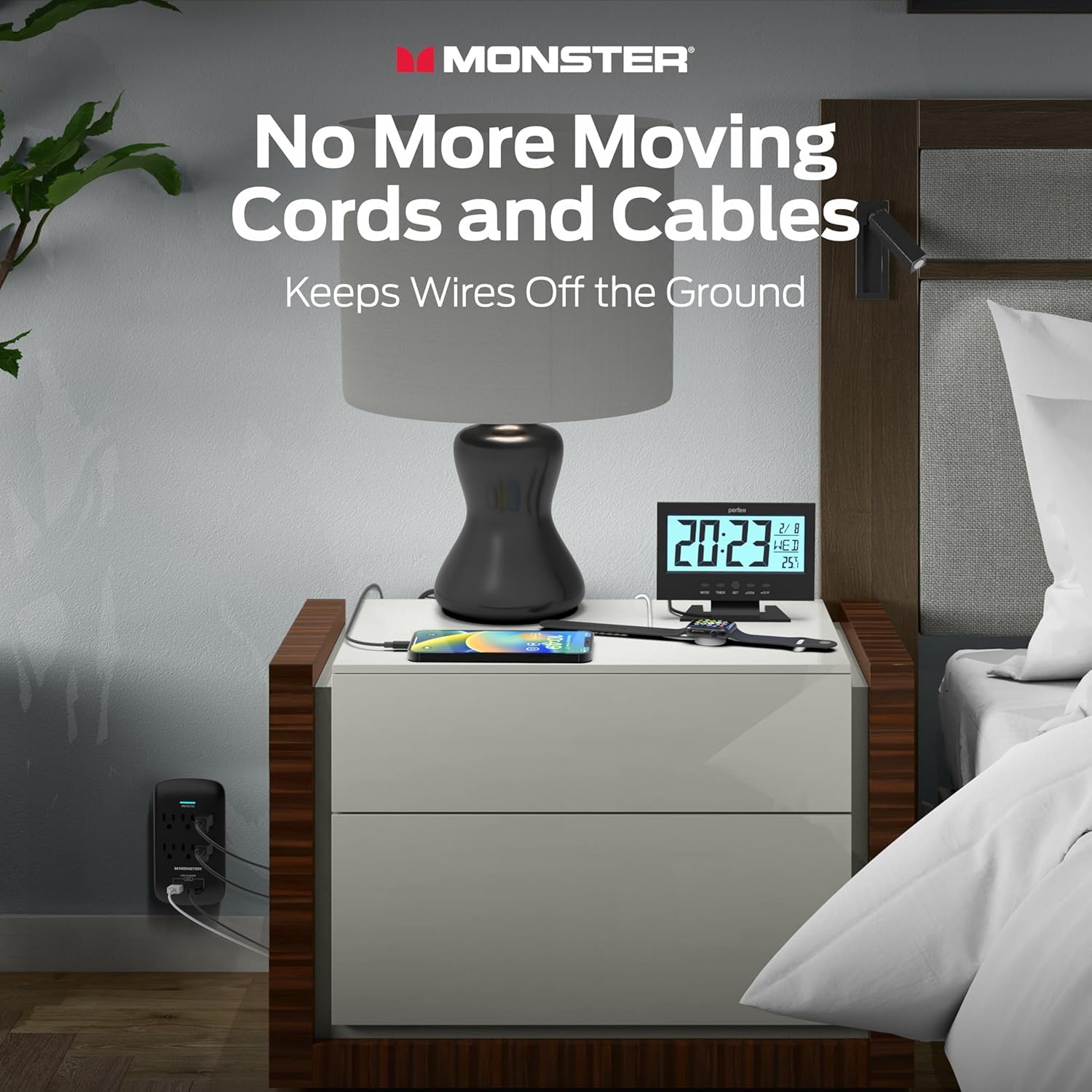 MONSTER  
No More Moving Cords and Cables  
Keeps Wires Off the Ground