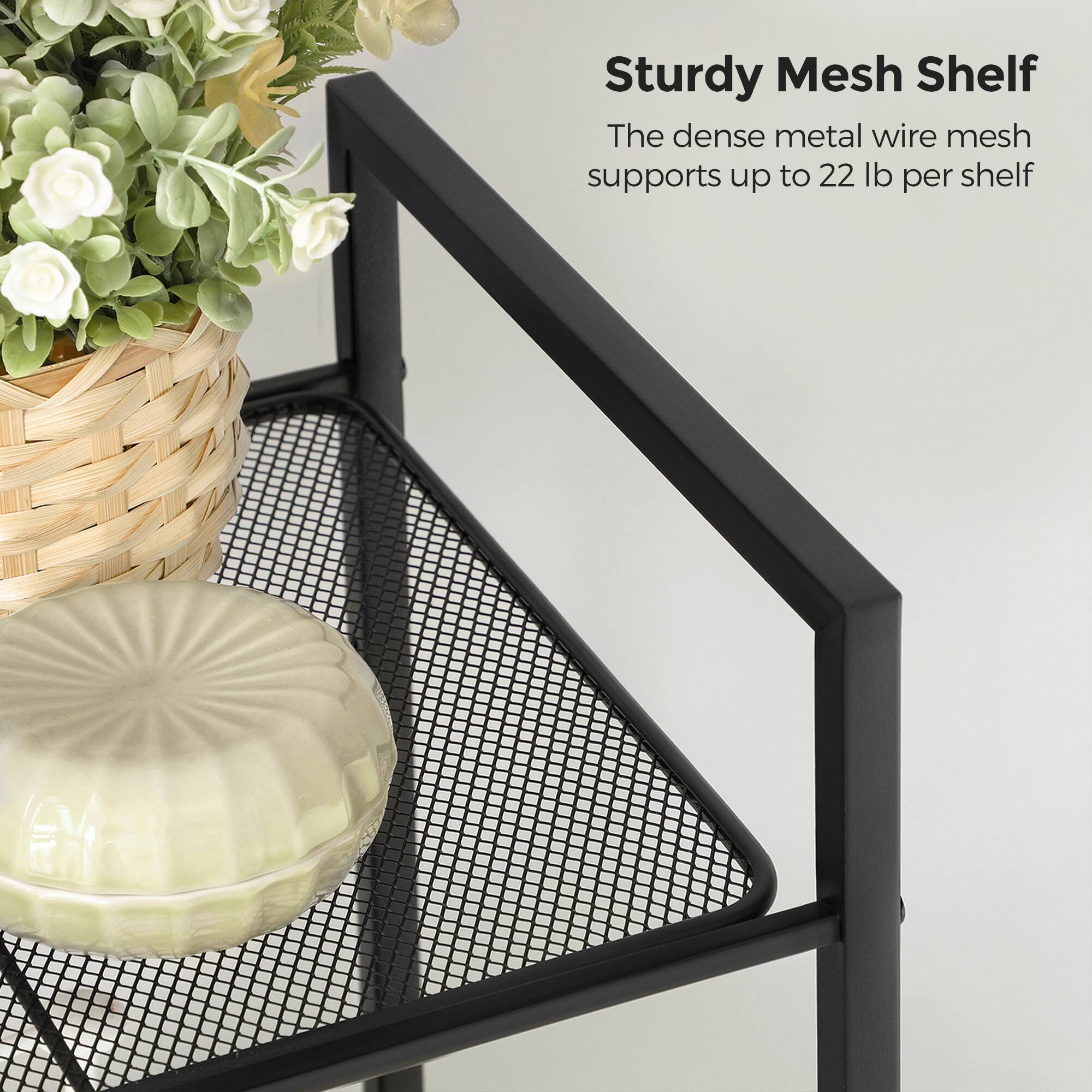Sturdy Mesh Shelf  
The dense metal wire mesh supports up to 22 lb per shelf