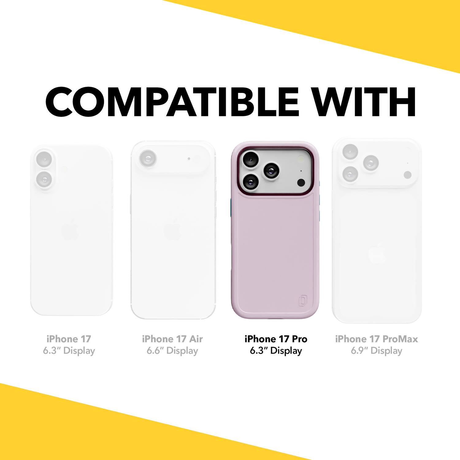 COMPATIBLE WITH

iPhone 17 6.3" Display  
iPhone 17 Air 6.6" Display  
iPhone 17 Pro 6.3" Display  
iPhone 17 ProMax 6.9" Display