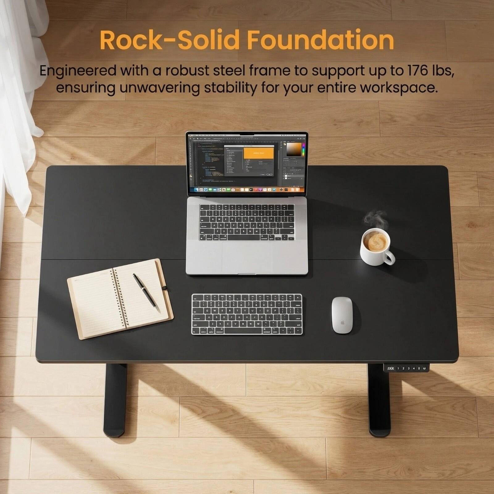 Rock-Solid Foundation  
Engineered with a robust steel frame to support up to 176 lbs, ensuring unwavering stability for your entire workspace.