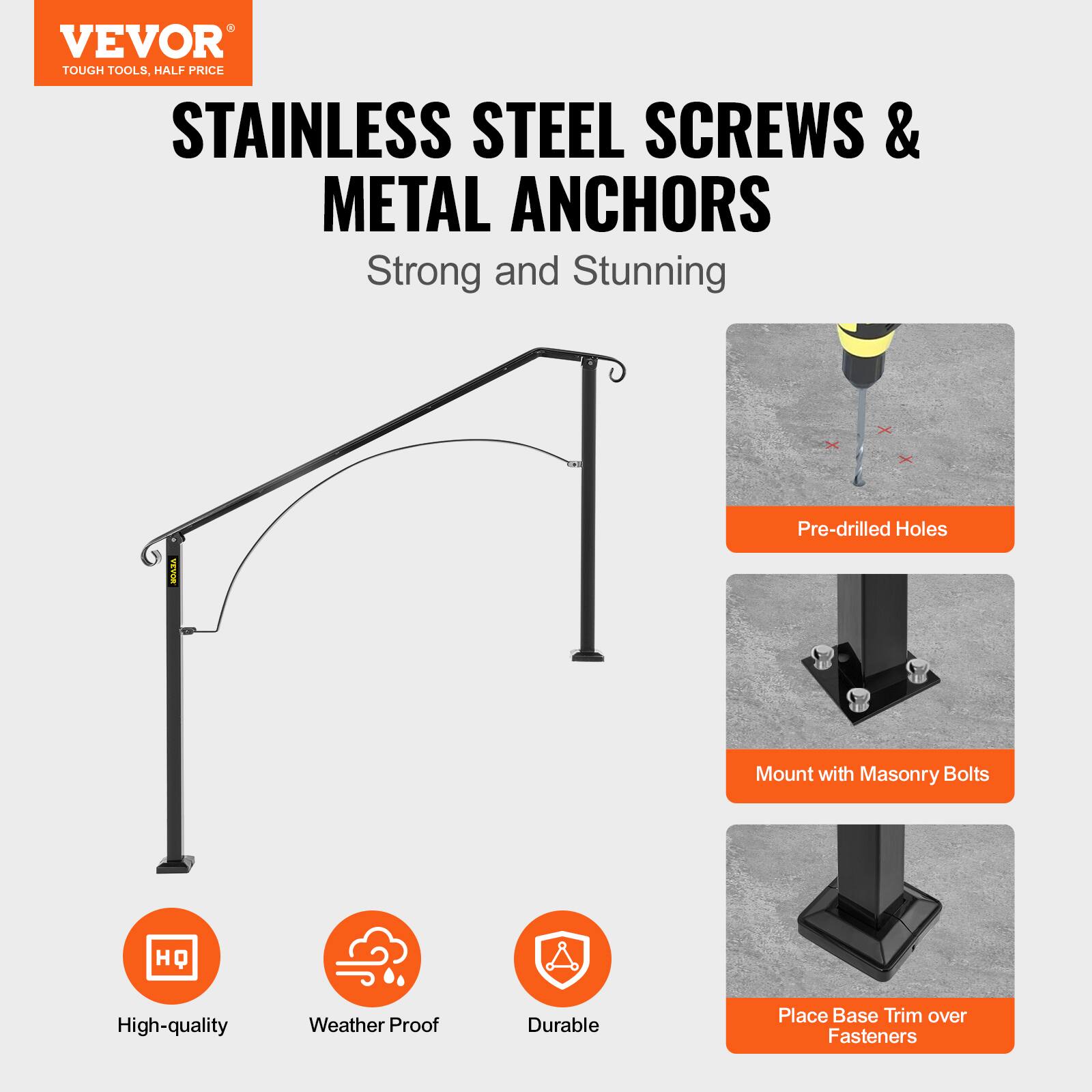 VEVOR TOUGH TOOLS, HALF PRICE STAINLESS STEEL SCREWS & METAL ANCHORS Strong and Stunning

Pre-drilled Holes
Mount with Masonry Bolts
High-quality
Weather Proof
Durable
Place Base Trim over Fasteners