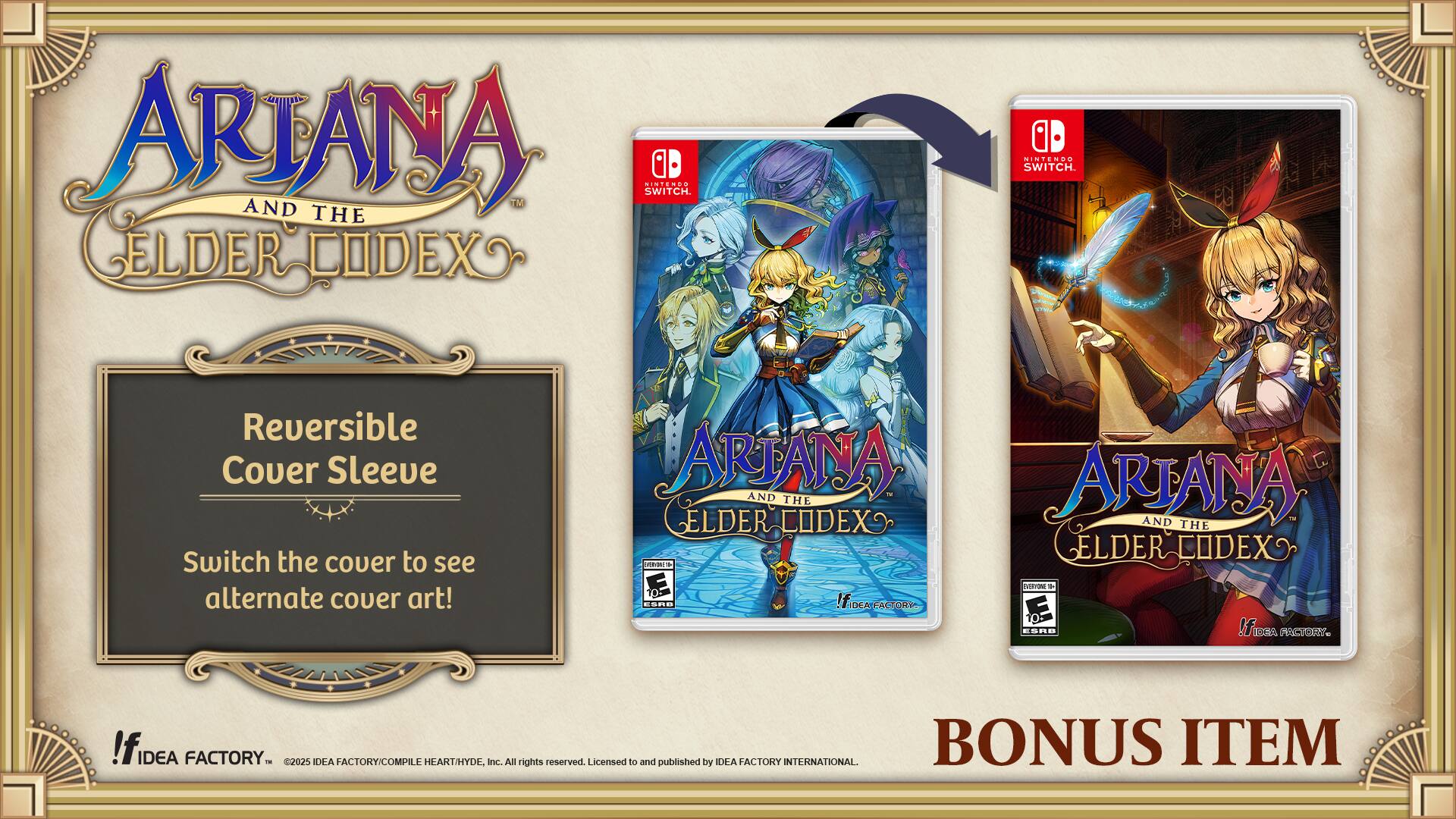 **ARIANA AND THE ELDER CODEX**

**Reversible Cover Sleeve**
Switch the cover to see alternate cover art!

**ARIANA AND THE ELDER CODEX**

**BONUS ITEM**

**©2025 IDEA FACTORY/COMPILE HEART/HYDE, Inc. All rights reserved. Licensed to and published by IDEA FACTORY INTERNATIONAL**