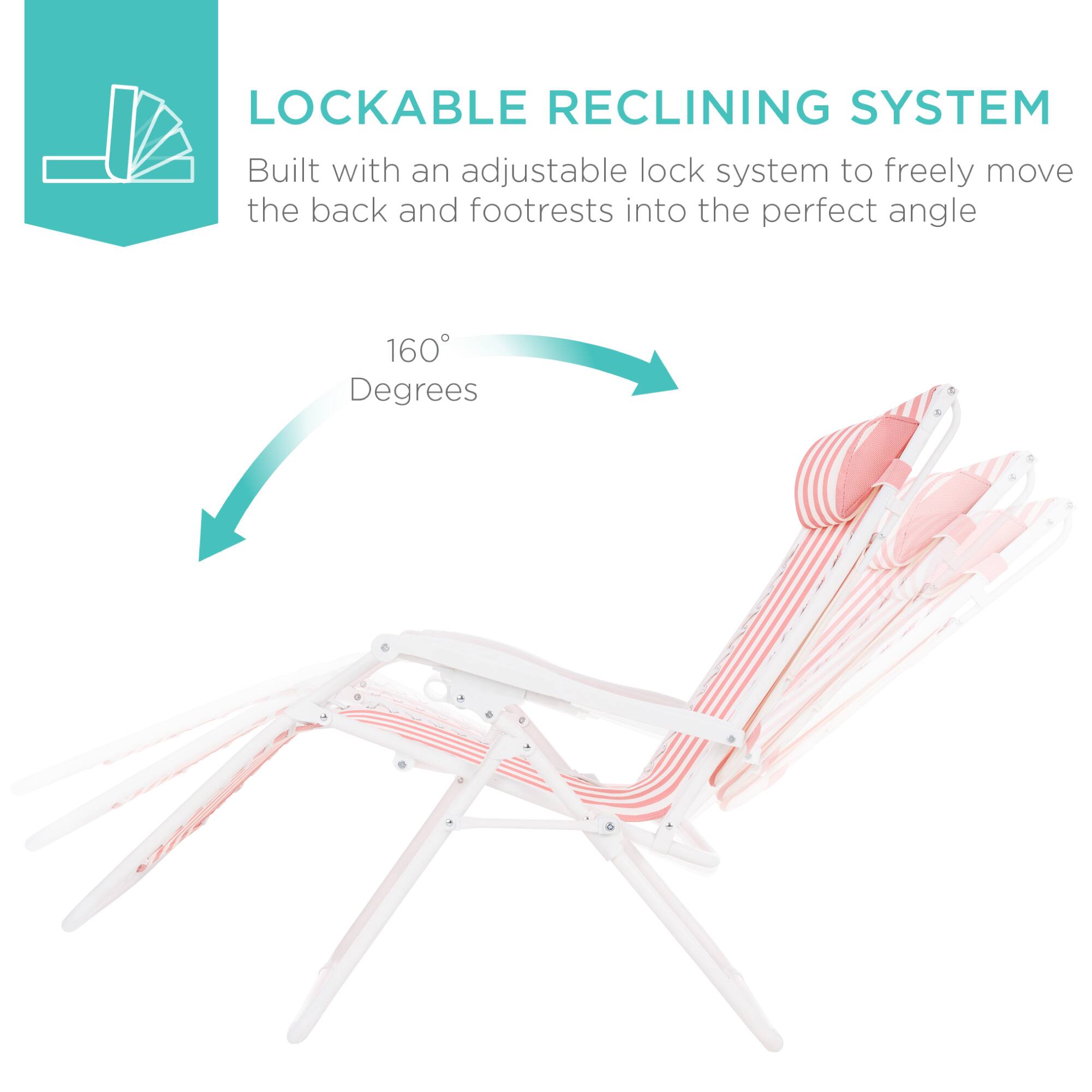 LOCKABLE RECLINING SYSTEM  
Built with an adjustable lock system to freely move the back and footrests into the perfect angle  
160 Degrees