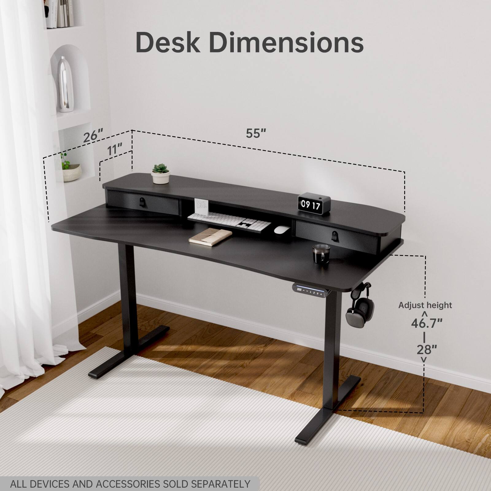 Desk Dimensions: 26" x 11" x 55"

* 09 17"
* Adjust height
* 46.7"
* 28"
* All devices and accessories sold separately