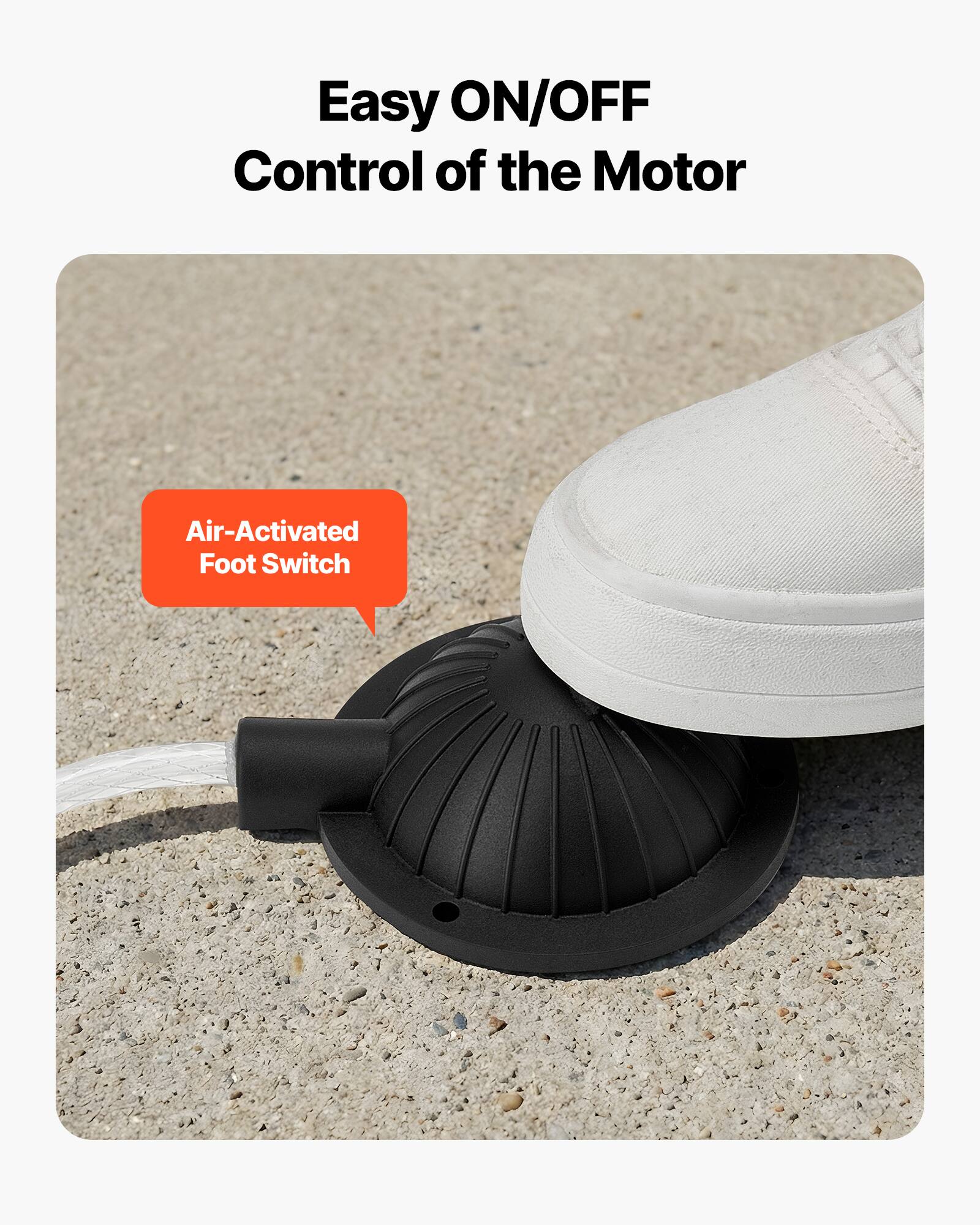 Easy ON/OFF Control of the Motor  
Air-Activated Foot Switch