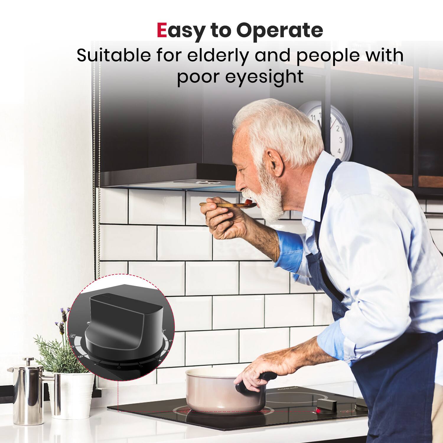 Easy to Operate  
Suitable for elderly and people with poor eyesight