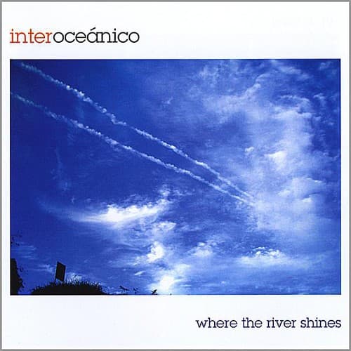 Interoceanico - Where the River Shines  - COMPACT DISCS