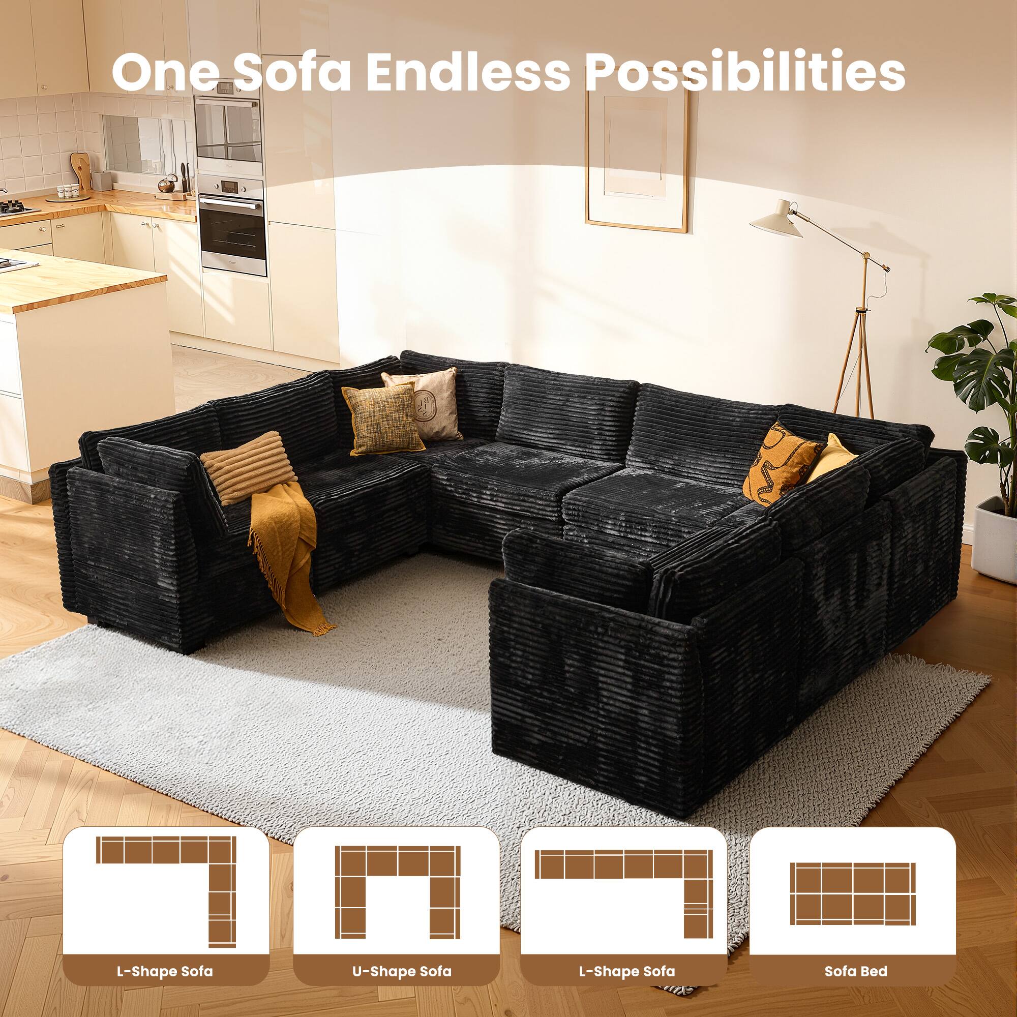One Sofa Endless Possibilities

L-Shape Sofa  
U-Shape Sofa  
L-Shape Sofa  
Sofa Bed