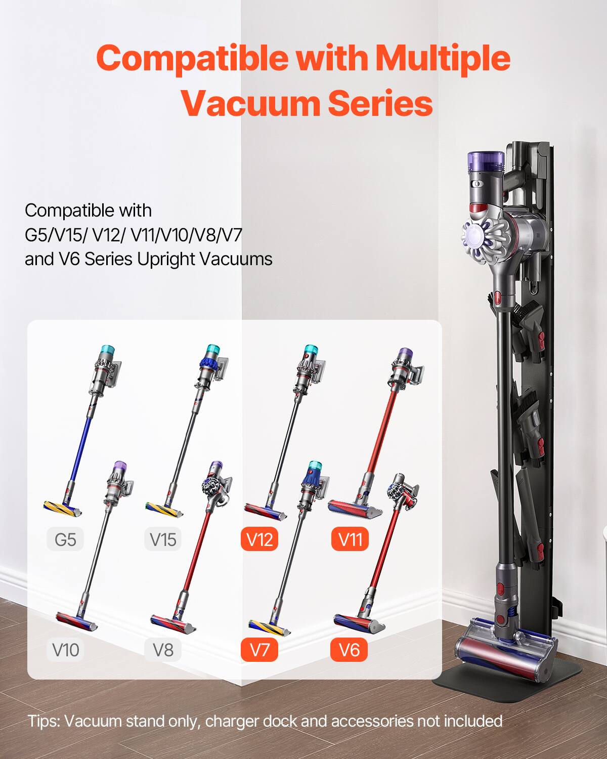 Compatible with Multiple Vacuum Series

Compatible with G5/V15/V12/V11/V10/V8/V7 and V6 Series Upright Vacuums

Tips: Vacuum stand only, charger dock and accessories not included