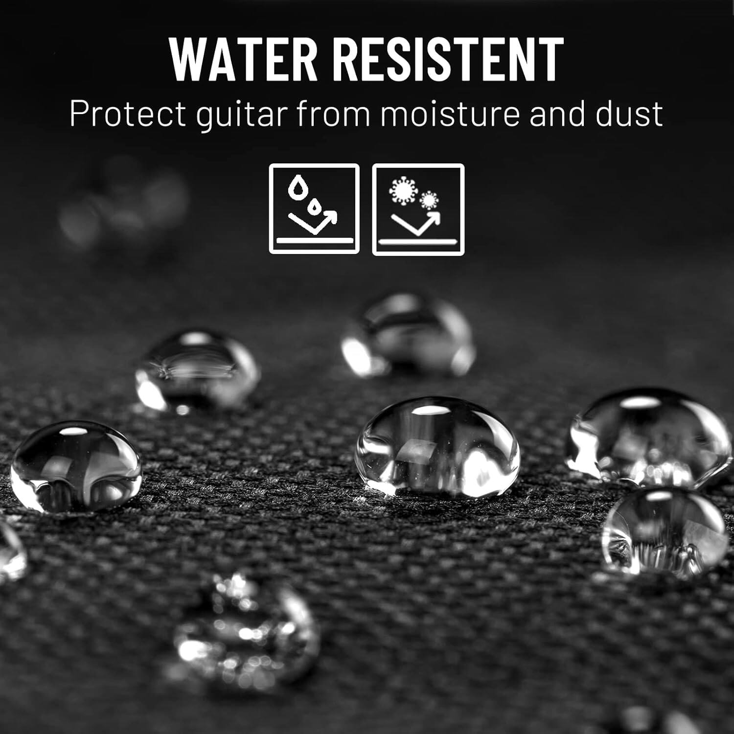 WATER RESISTENT  
Protect guitar from moisture and dust