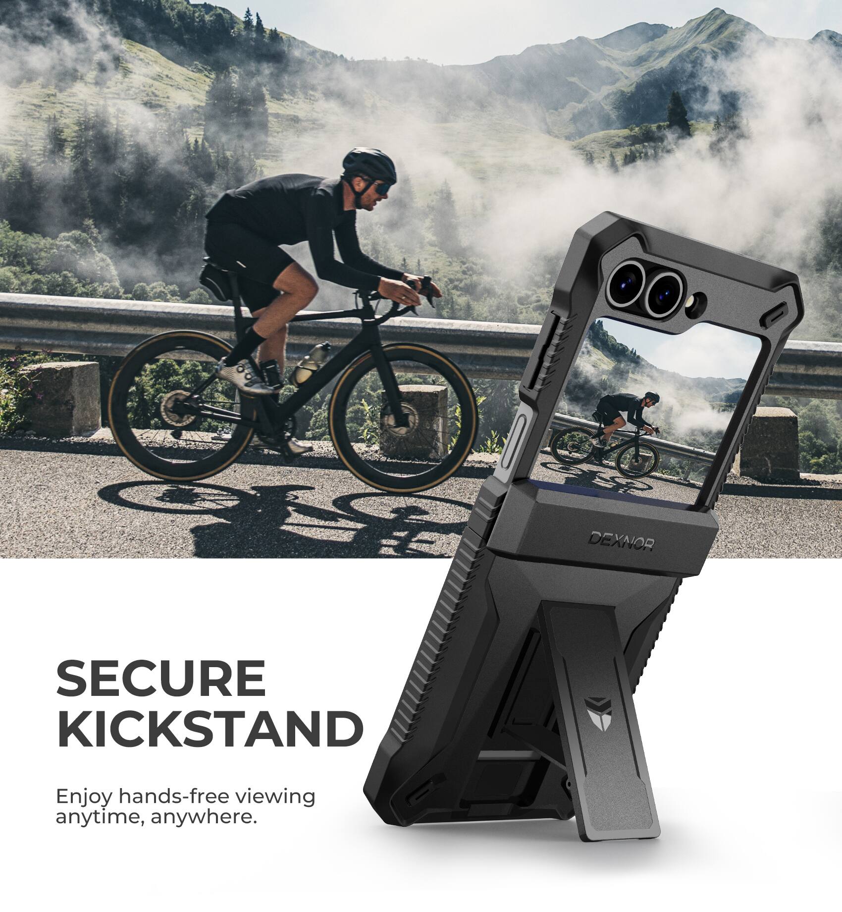 I DEXNOR SECURE KICKSTAND Enjoy hands-free viewing anytime, anywhere.