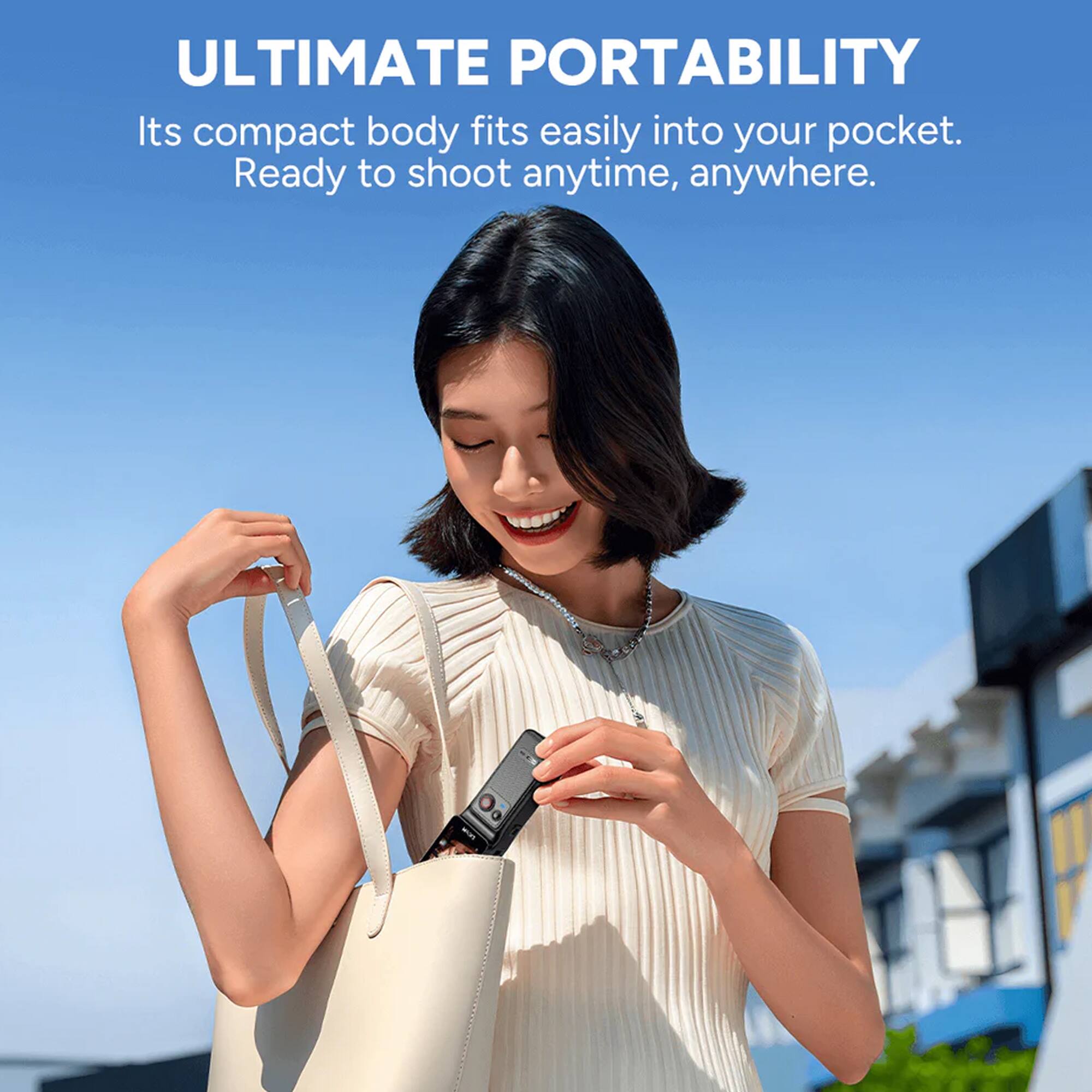 ULTIMATE PORTABILITY  
Its compact body fits easily into your pocket. Ready to shoot anytime, anywhere.