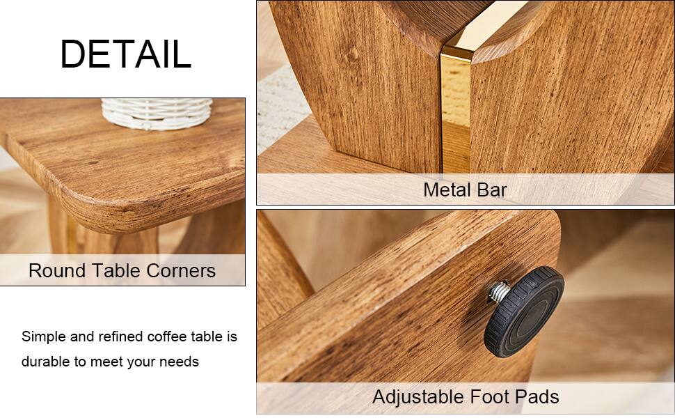 DETAIL

- Round Table Corners
  - Simple and refined coffee table is durable to meet your needs

- Metal Bar

- Adjustable Foot Pads