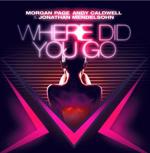 Morgan Page, Andy Caldwell & Jonathan Mendelsohn  
Where Did You Go