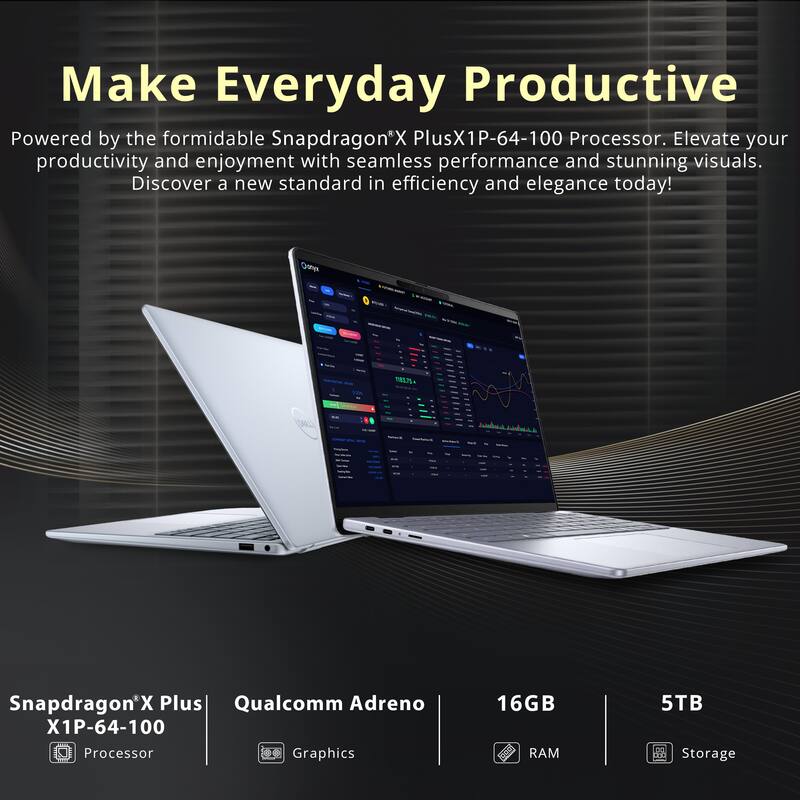 Make Everyday Productive

Powered by the formidable Snapdragon®X Plus X1P-64-100 Processor. Elevate your productivity and enjoyment with seamless performance and stunning visuals. Discover a new standard in efficiency and elegance today!

Snapdragon®X Plus X1P-64-100 Processor  
Qualcomm Adreno Graphics  
16GB RAM  
5TB Storage