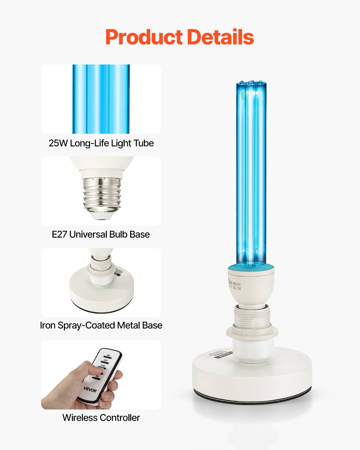 Product Details

- 25W Long-Life Light Tube
- E27 Universal Bulb Base
- Iron Spray-Coated Metal Base
- VEVOR Wireless Controller